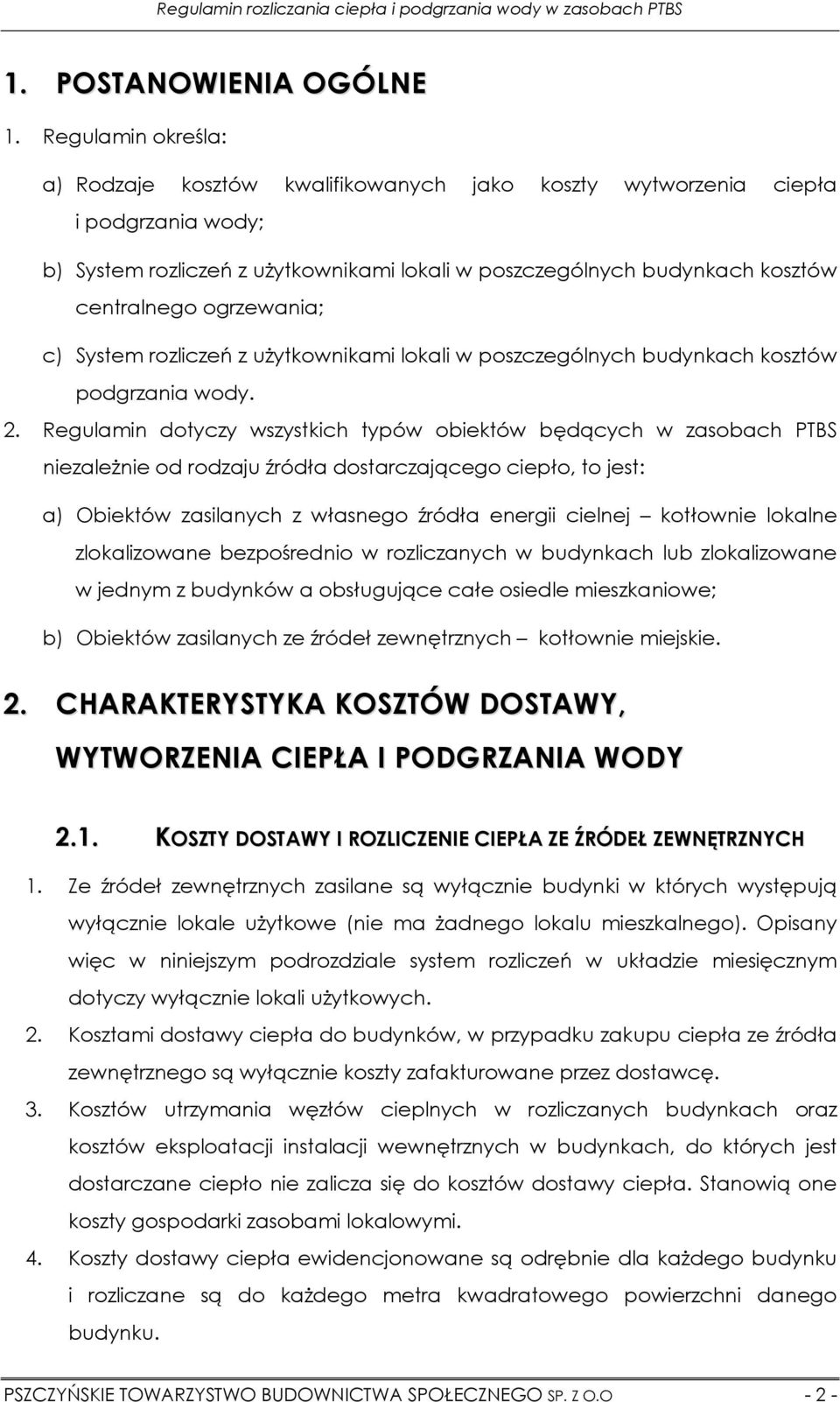 ogrzewania; c) System rozliczeń z uŝytkownikami lokali w poszczególnych budynkach kosztów podgrzania wody. 2.