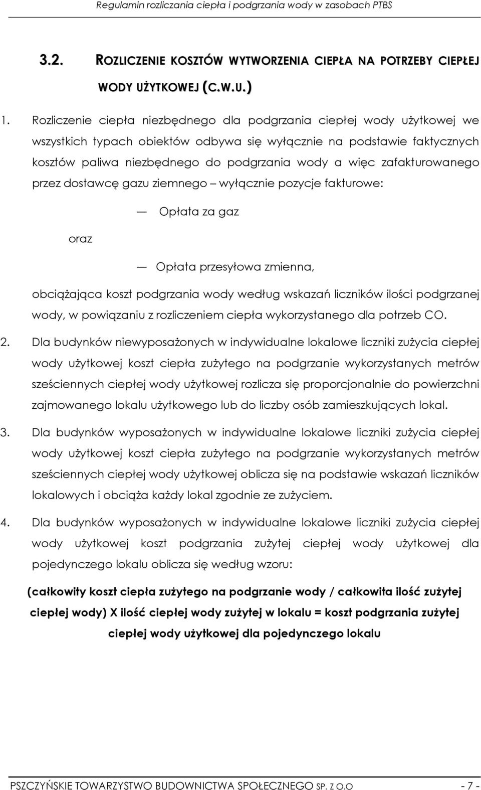 zafakturowanego przez dostawcę gazu ziemnego wyłącznie pozycje fakturowe: Opłata za gaz oraz Opłata przesyłowa zmienna, obciąŝająca koszt podgrzania wody według wskazań liczników ilości podgrzanej