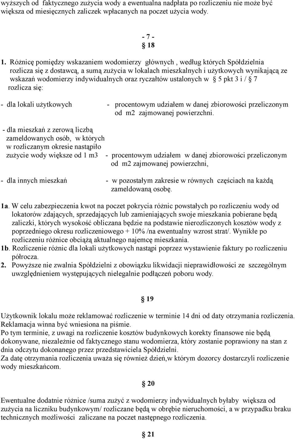 indywidualnych oraz ryczałtów ustalonych w 5 pkt 3 i / 7 rozlicza się: - dla lokali użytkowych - procentowym udziałem w danej zbiorowości przeliczonym od m2 zajmowanej powierzchni.