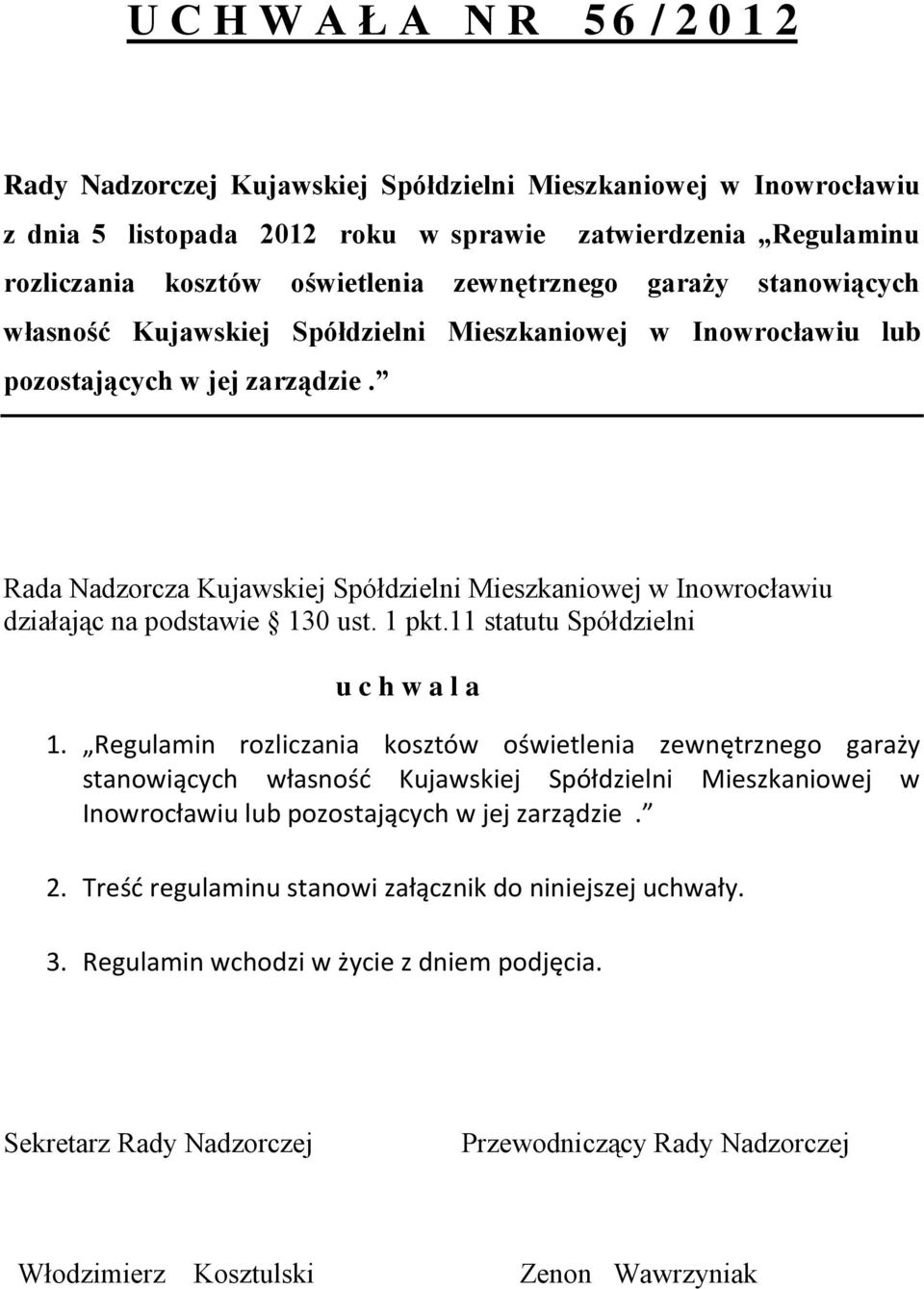 Rada Nadzorcza Kujawskiej Spółdzielni Mieszkaniowej w Inowrocławiu działając na podstawie 130 ust. 1 pkt.11 statutu Spółdzielni u c h w a l a 1. Regulamin rozliczania kosztów oświetlenia  2.