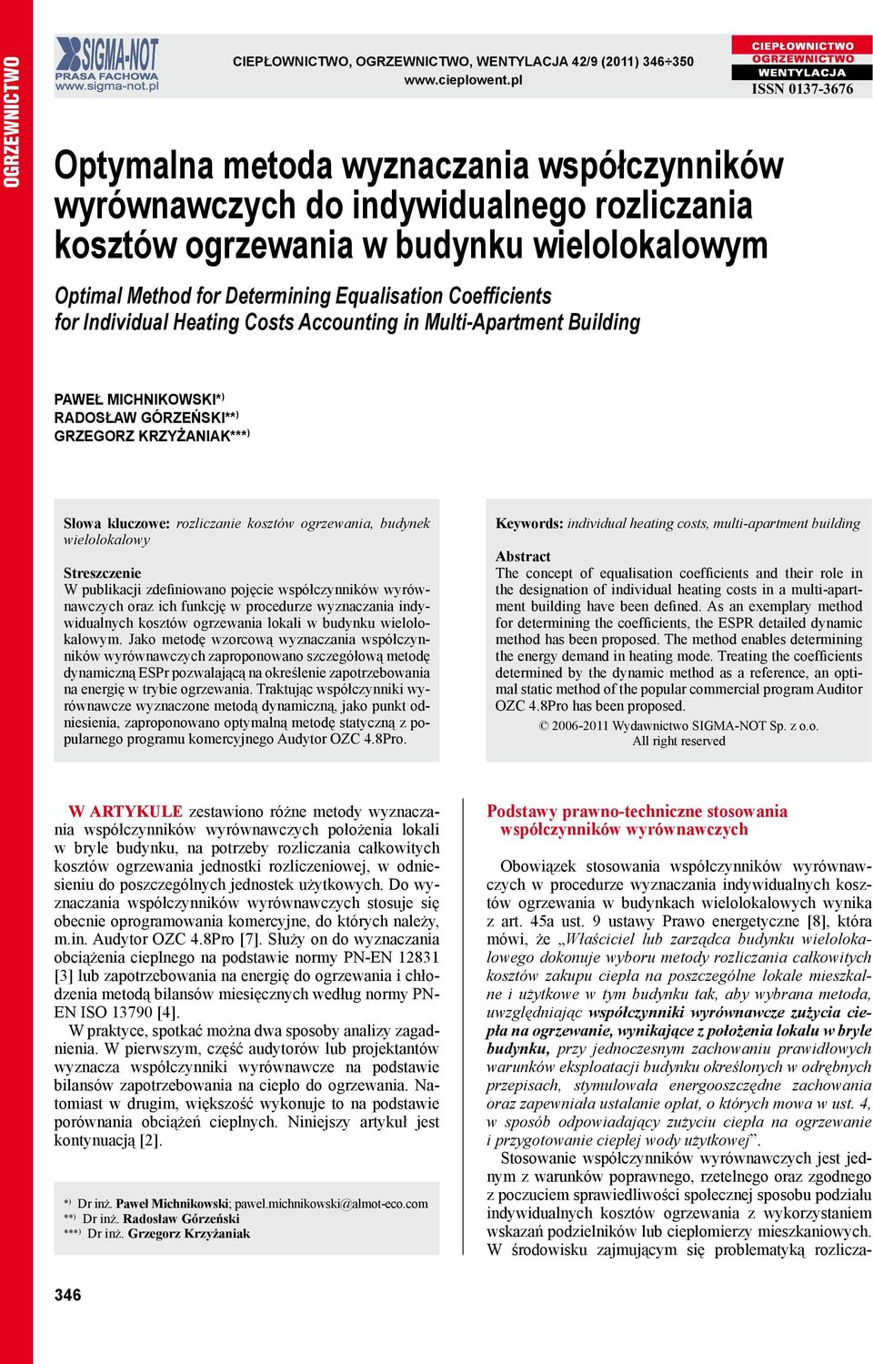 Costs Accountng n Mult-Apartment Buldng ISSN 0137-3676 PAWEŁ MICHNIKOWSKI* ) RADOSŁAW GÓRZEŃSKI** ) GRZEGORZ KRZYŻANIAK*** ) Słowa kluczowe: rozlczane kosztów ogrzewana, budynek welolokalowy