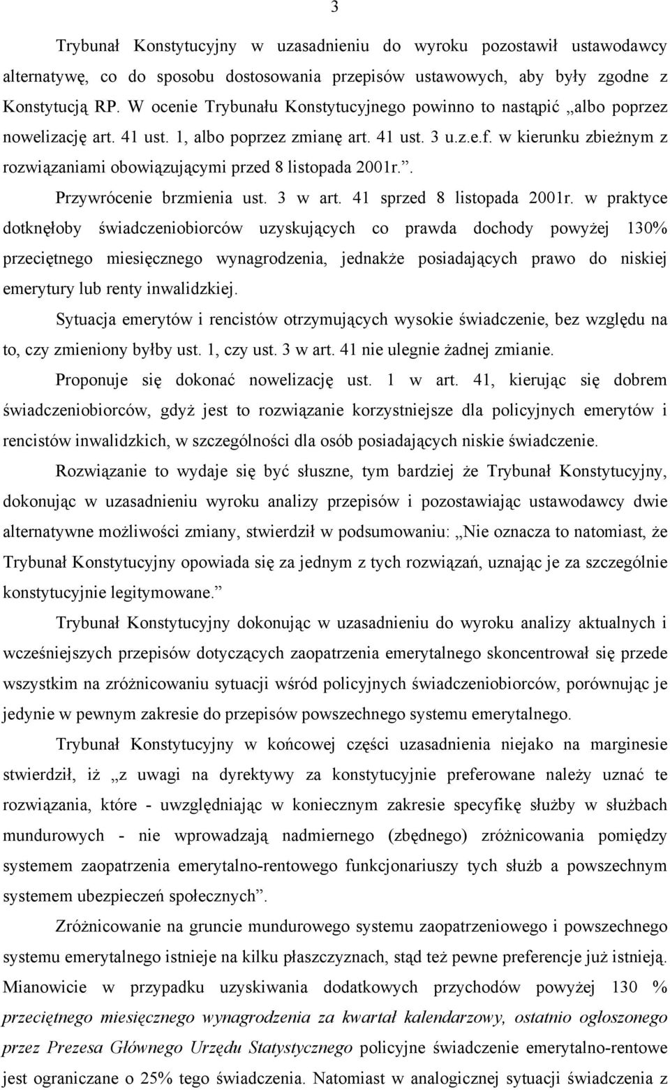 w kierunku zbieżnym z rozwiązaniami obowiązującymi przed 8 listopada 2001r.. Przywrócenie brzmienia ust. 3 w art. 41 sprzed 8 listopada 2001r.