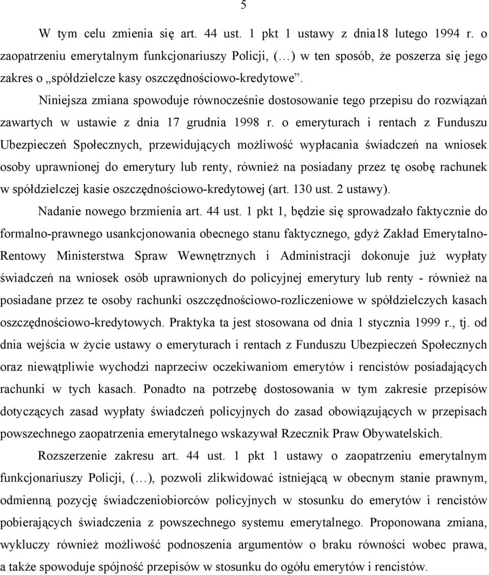 Niniejsza zmiana spowoduje równocześnie dostosowanie tego przepisu do rozwiązań zawartych w ustawie z dnia 17 grudnia 1998 r.