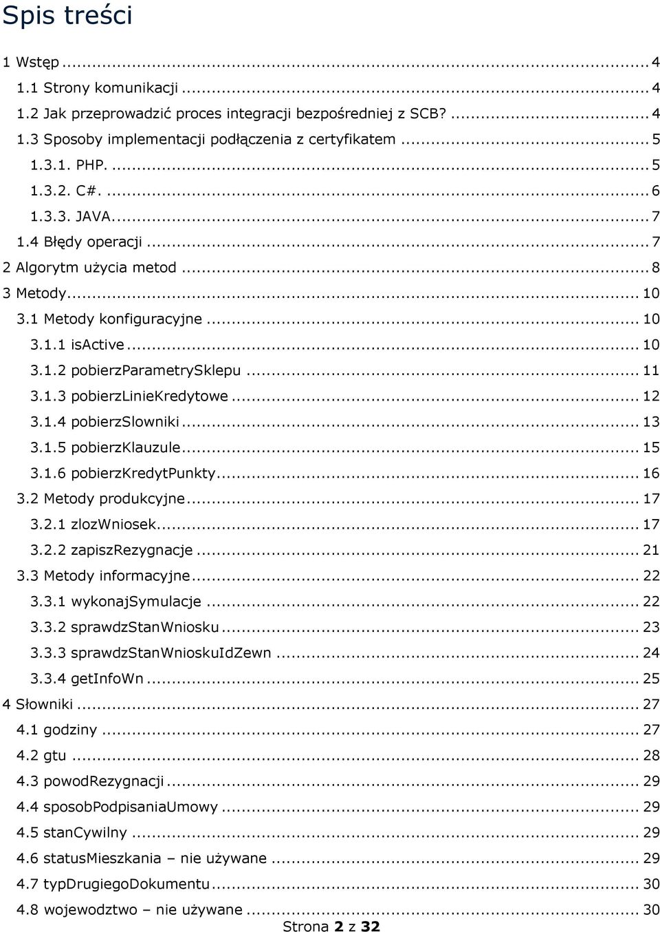 .. 12 3.1.4 pobierzslowniki... 13 3.1.5 pobierzklauzule... 15 3.1.6 pobierzkredytpunkty... 16 3.2 Metody produkcyjne... 17 3.2.1 zlozwniosek... 17 3.2.2 zapiszrezygnacje... 21 3.3 Metody informacyjne.