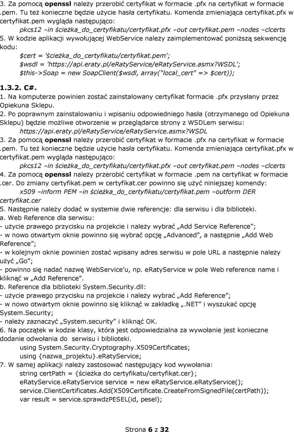 W kodzie aplikacji wywołującej WebService należy zaimplementować poniższą sekwencję kodu: $cert = 'ścieżka_do_certyfikatu/certyfikat.pem'; $wsdl = 'https://api.eraty.pl/eratyservice/eratyservice.asmx?