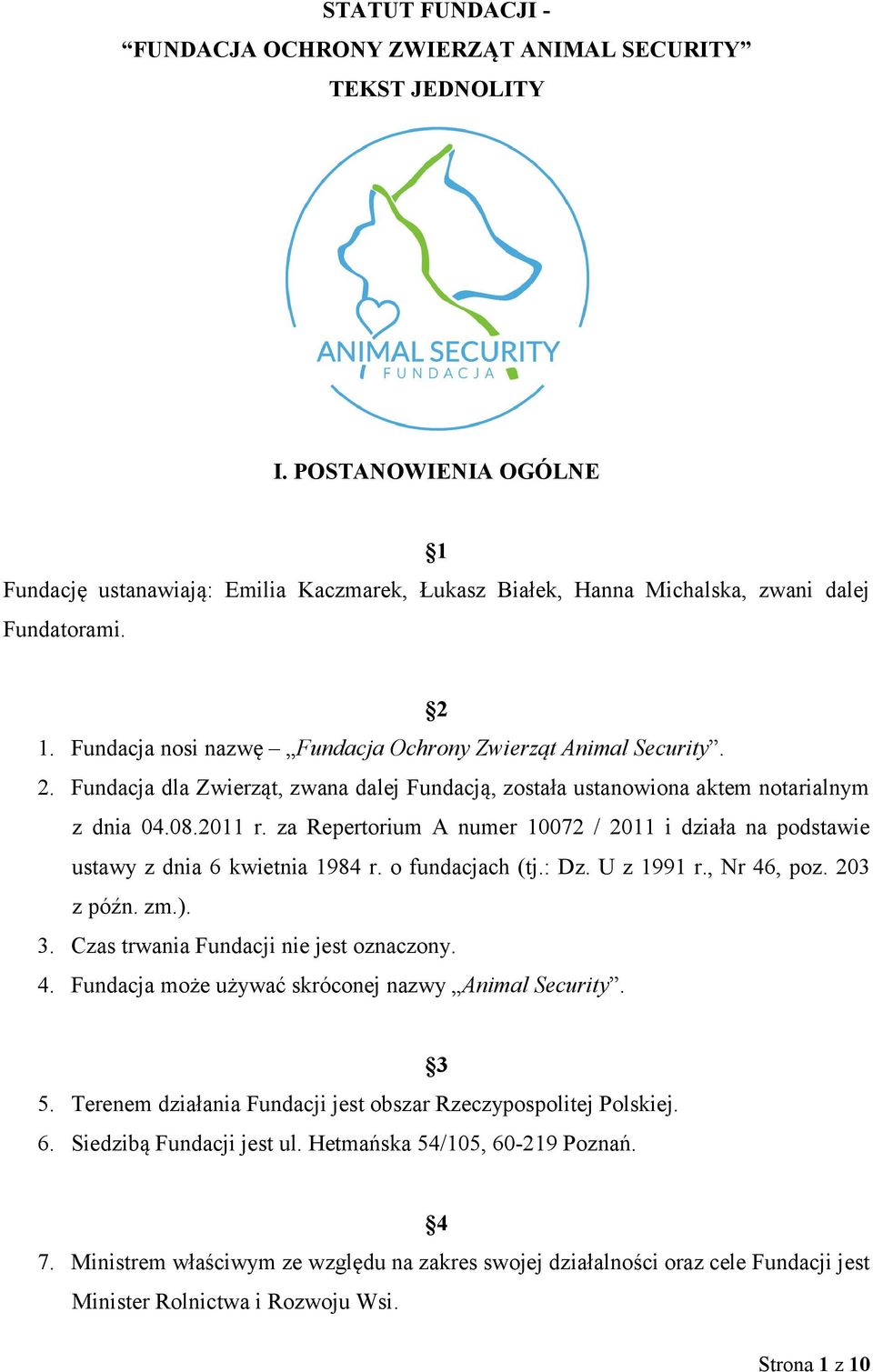 za Repertorium A numer 10072 / 2011 i działa na podstawie ustawy z dnia 6 kwietnia 1984 r. o fundacjach (tj.: Dz. U z 1991 r., Nr 46, poz. 203 z późn. zm.). 3.