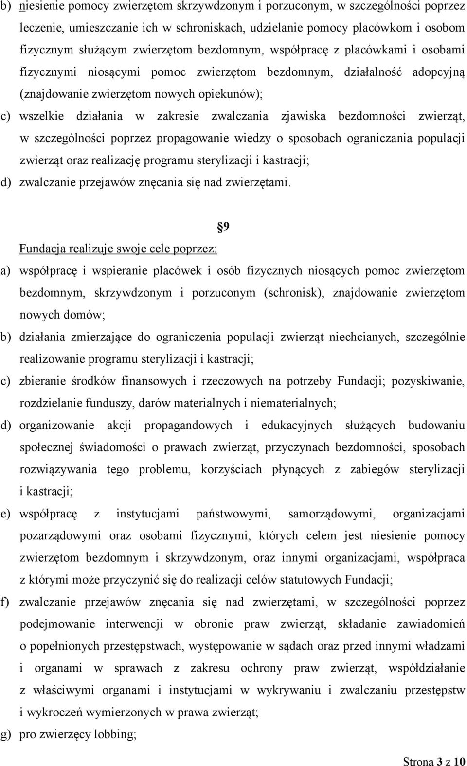 zwalczania zjawiska bezdomności zwierząt, w szczególności poprzez propagowanie wiedzy o sposobach ograniczania populacji zwierząt oraz realizację programu sterylizacji i kastracji; d) zwalczanie