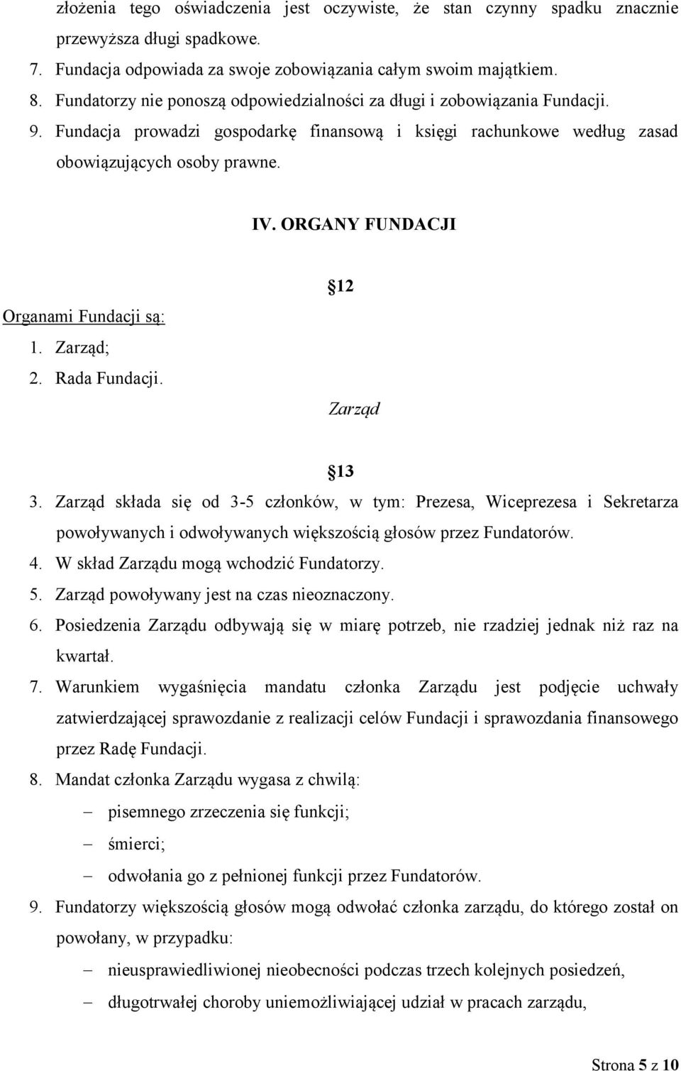 ORGANY FUNDACJI Organami Fundacji są: 1. Zarząd; 2. Rada Fundacji. 12 Zarząd 13 3.