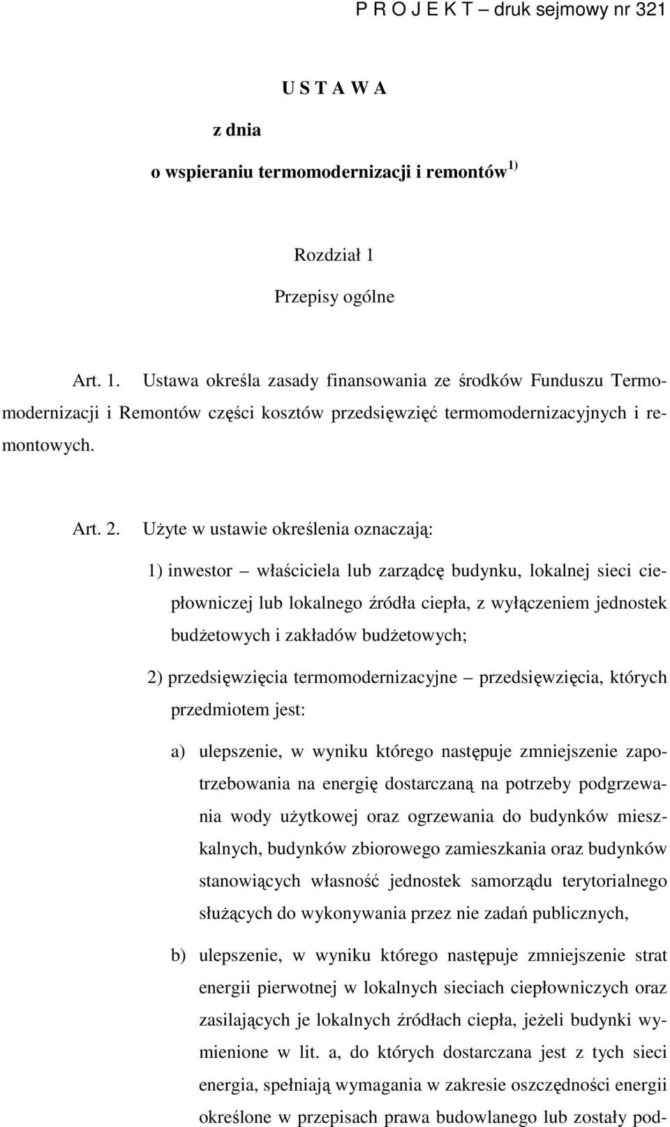 Użyte w ustawie określenia oznaczają: 1) inwestor właściciela lub zarządcę budynku, lokalnej sieci ciepłowniczej lub lokalnego źródła ciepła, z wyłączeniem jednostek budżetowych i zakładów