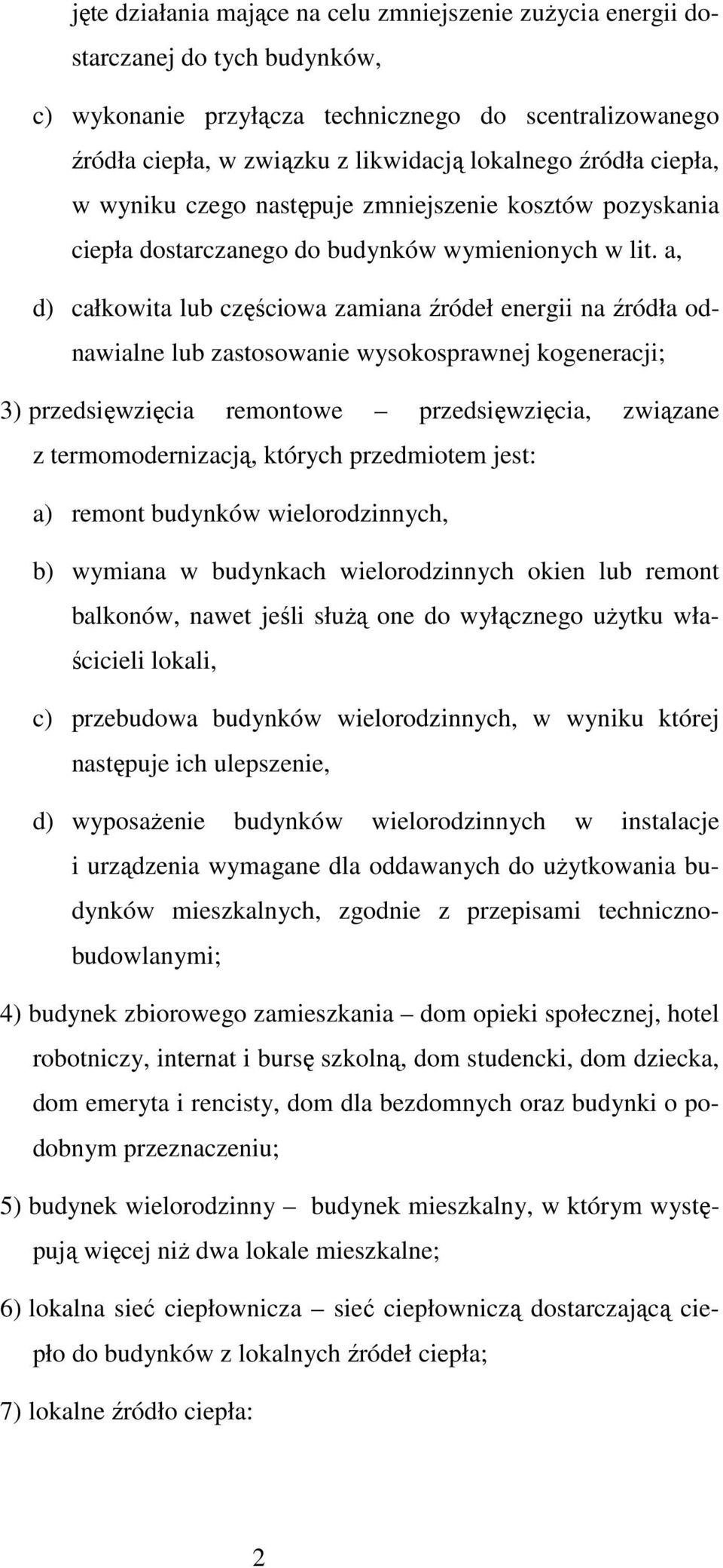 a, d) całkowita lub częściowa zamiana źródeł energii na źródła odnawialne lub zastosowanie wysokosprawnej kogeneracji; 3) przedsięwzięcia remontowe przedsięwzięcia, związane z termomodernizacją,