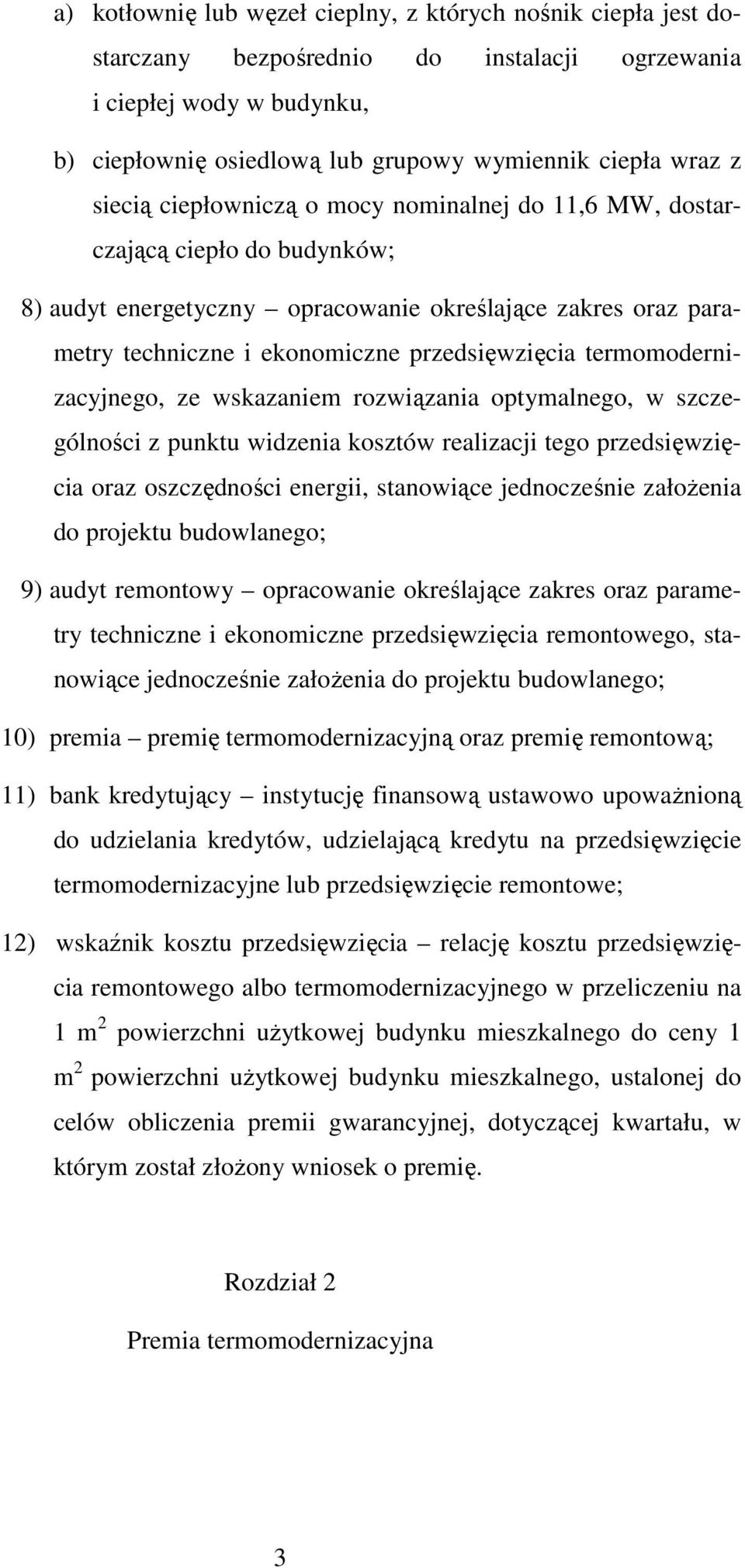 termomodernizacyjnego, ze wskazaniem rozwiązania optymalnego, w szczególności z punktu widzenia kosztów realizacji tego przedsięwzięcia oraz oszczędności energii, stanowiące jednocześnie założenia do