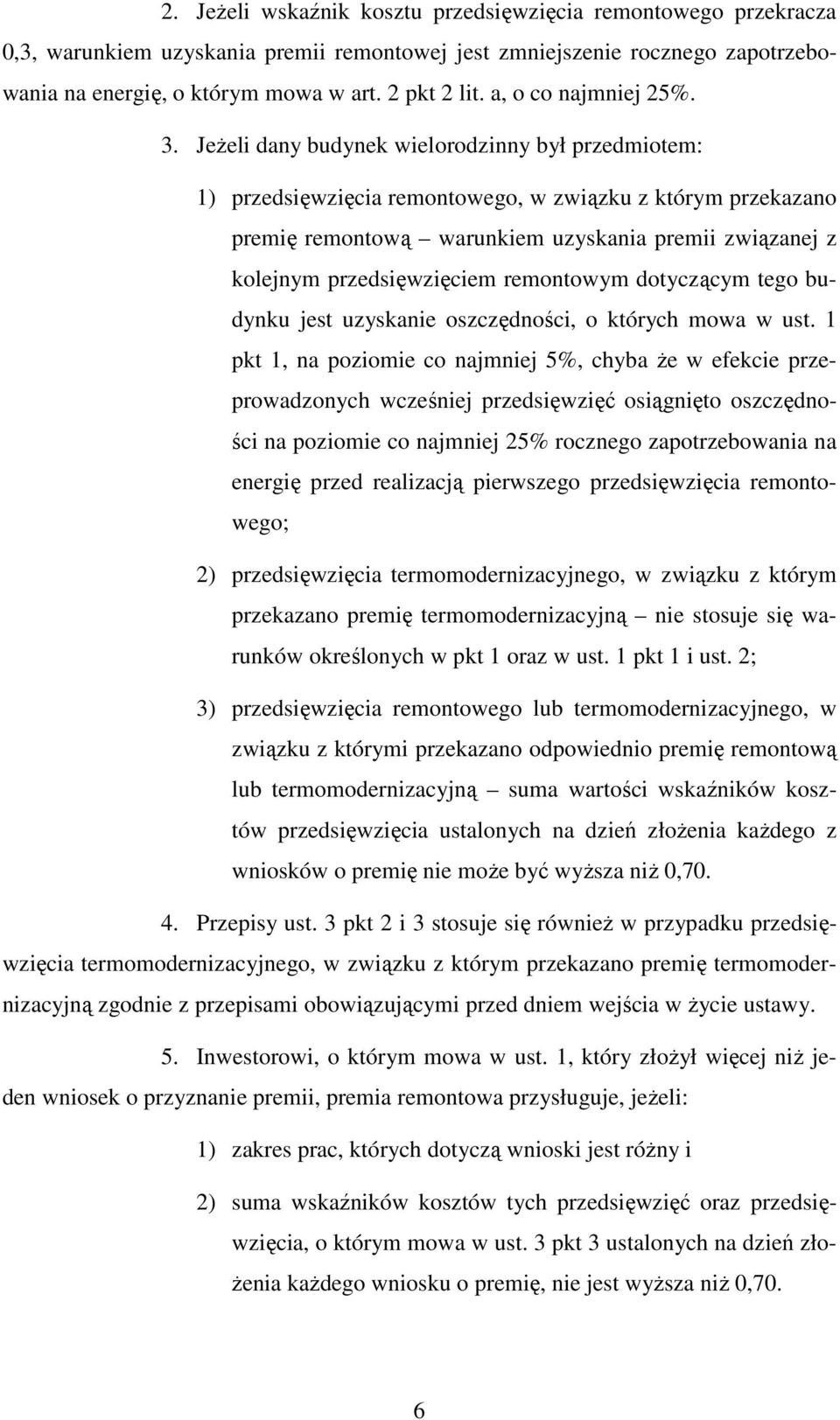 Jeżeli dany budynek wielorodzinny był przedmiotem: 1) przedsięwzięcia remontowego, w związku z którym przekazano premię remontową warunkiem uzyskania premii związanej z kolejnym przedsięwzięciem