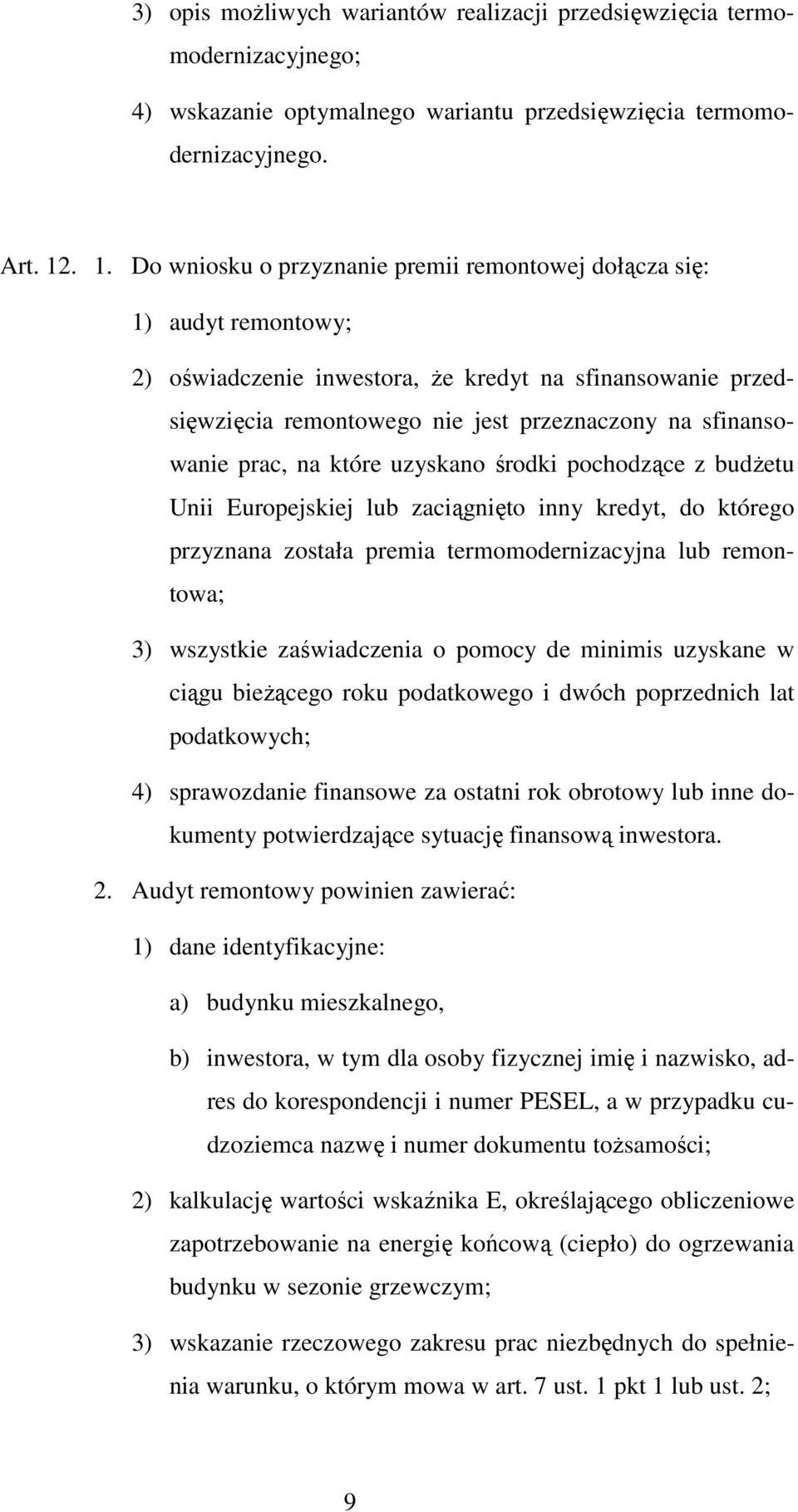 sfinansowanie prac, na które uzyskano środki pochodzące z budżetu Unii Europejskiej lub zaciągnięto inny kredyt, do którego przyznana została premia termomodernizacyjna lub remontowa; 3) wszystkie