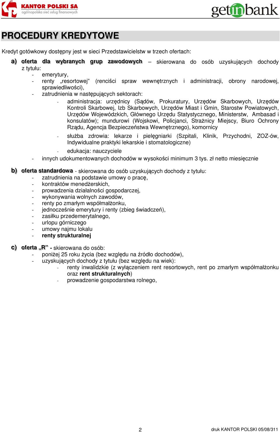 administracja: urzędnicy (Sądów, Prokuratury, Urzędów Skarbowych, Urzędów Kontroli Skarbowej, Izb Skarbowych, Urzędów Miast i Gmin, Starostw Powiatowych, Urzędów Wojewódzkich, Głównego Urzędu