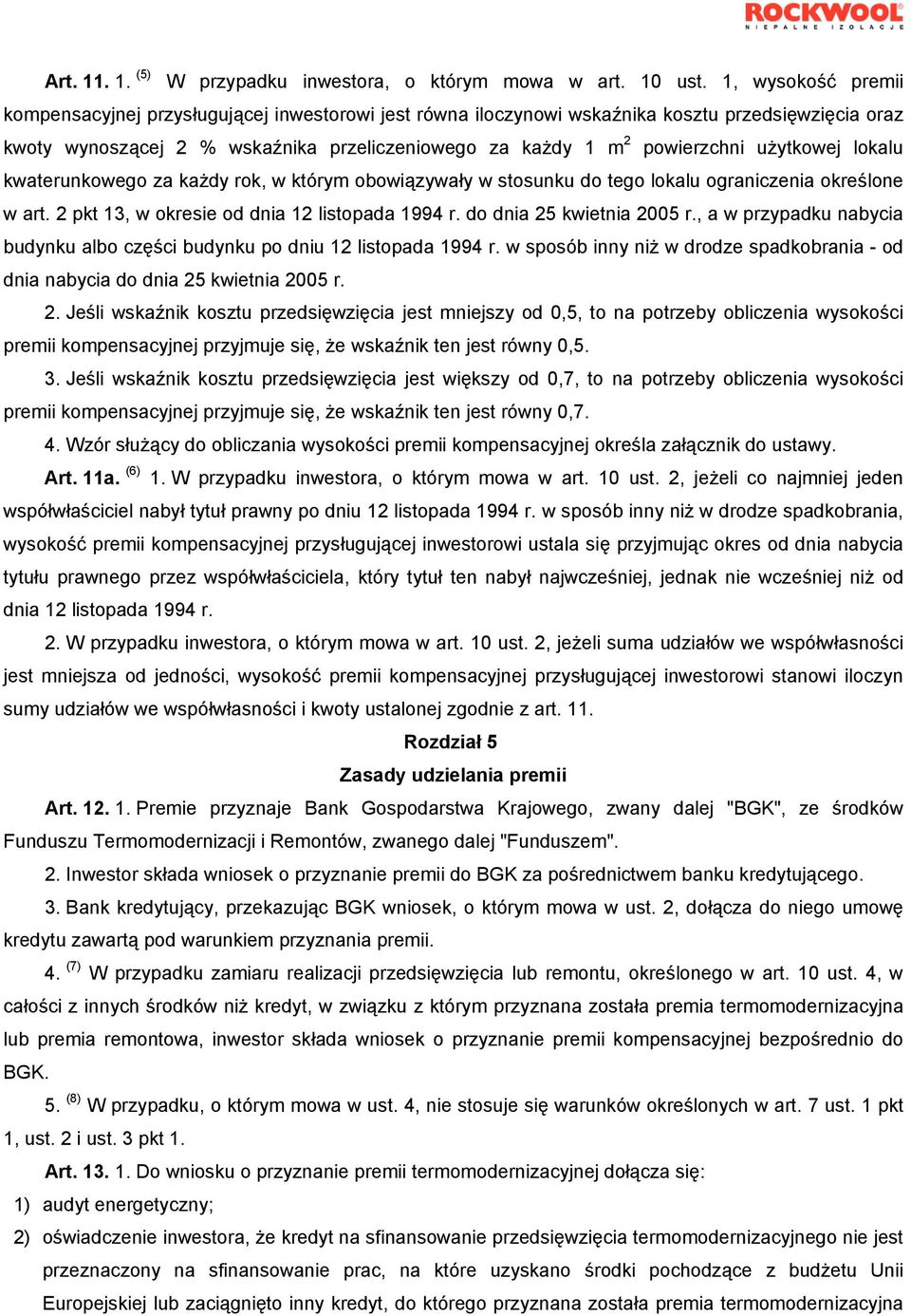 użytkowej lokalu kwaterunkowego za każdy rok, w którym obowiązywały w stosunku do tego lokalu ograniczenia określone w art. 2 pkt 13, w okresie od dnia 12 listopada 1994 r. do dnia 25 kwietnia 2005 r.