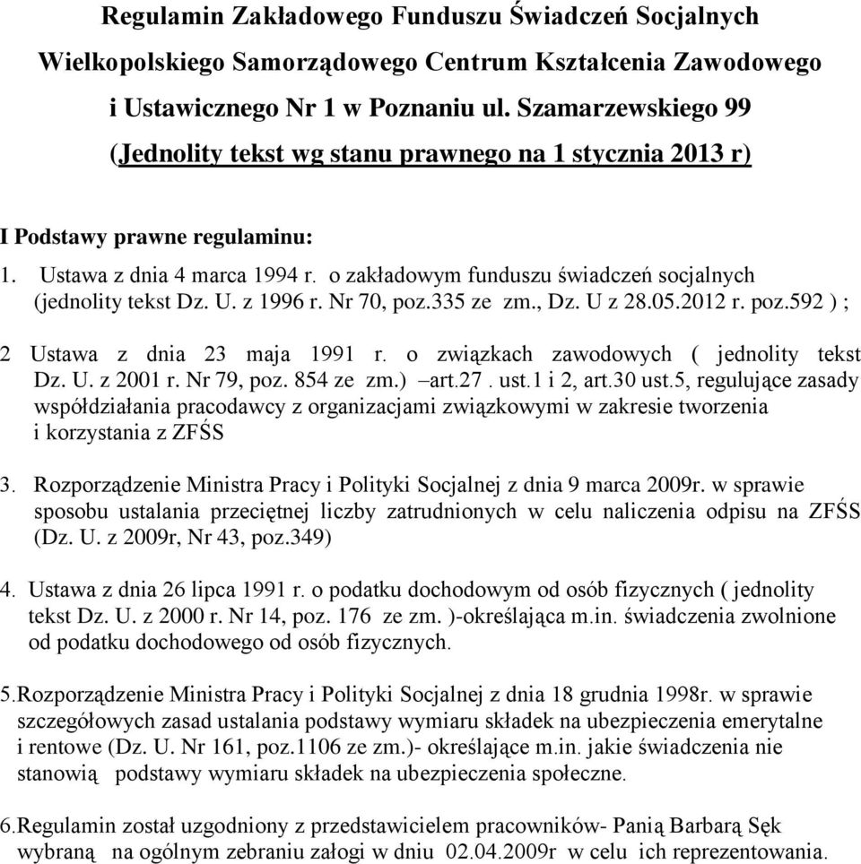 o zakładowym funduszu świadczeń socjalnych (jednolity tekst Dz. U. z 1996 r. Nr 70, poz.335 ze zm., Dz. U z 28.05.2012 r. poz.592 ) ; 2 Ustawa z dnia 23 maja 1991 r.