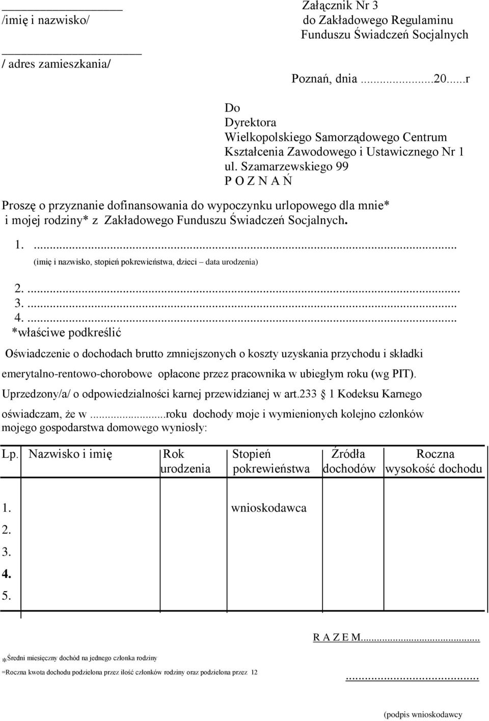 Szamarzewskiego 99 P O Z N A Ń Proszę o przyznanie dofinansowania do wypoczynku urlopowego dla mnie* i mojej rodziny* z Zakładowego Funduszu Świadczeń Socjalnych. 1.