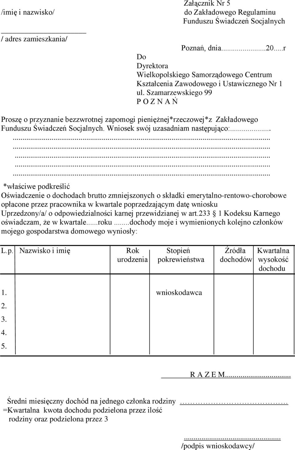 Szamarzewskiego 99 P O Z N A Ń Proszę o przyznanie bezzwrotnej zapomogi pieniężnej*rzeczowej*z Zakładowego Funduszu Świadczeń Socjalnych. Wniosek swój uzasadniam następująco:.