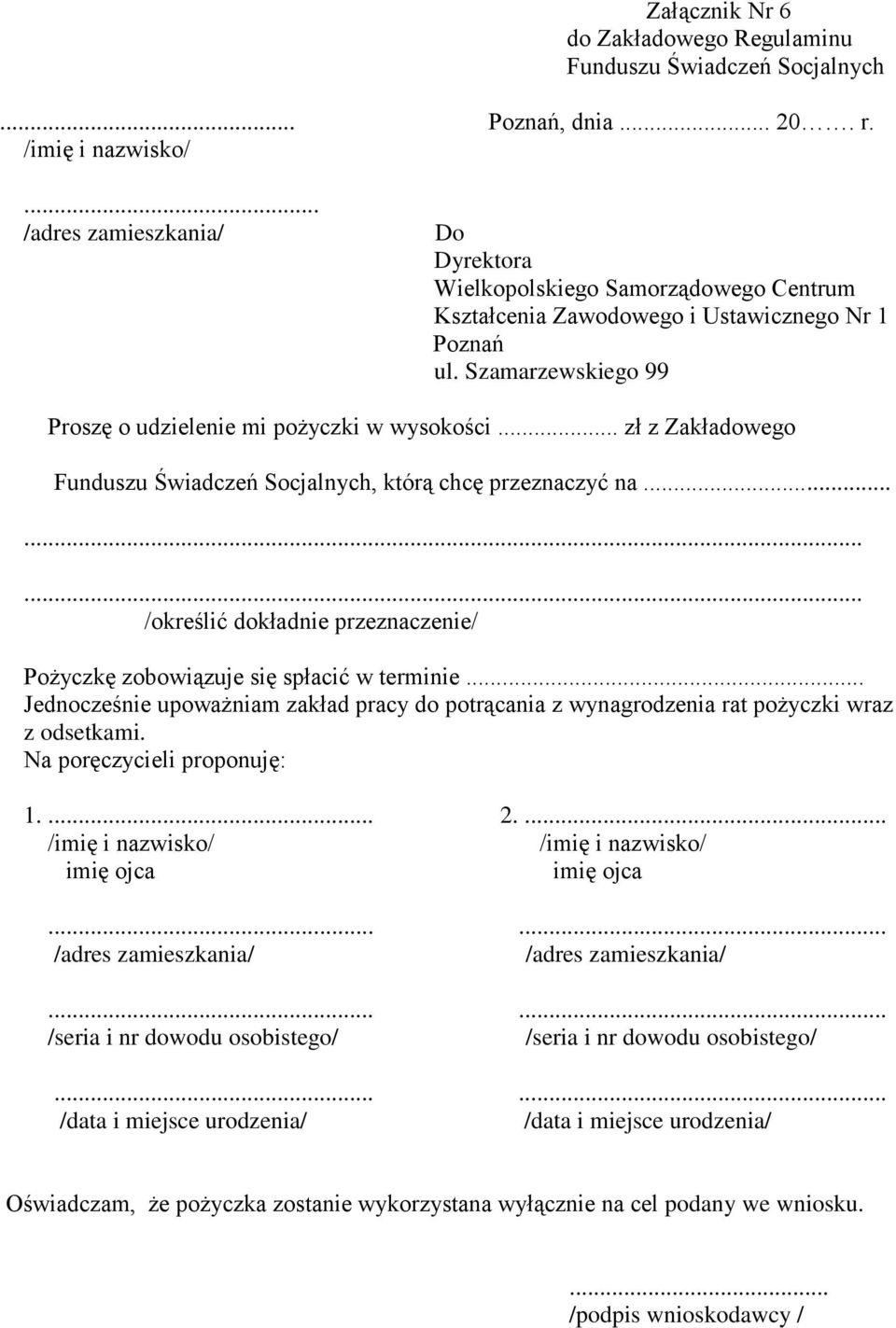 .. zł z Zakładowego Funduszu Świadczeń Socjalnych, którą chcę przeznaczyć na......... /określić dokładnie przeznaczenie/ Pożyczkę zobowiązuje się spłacić w terminie.