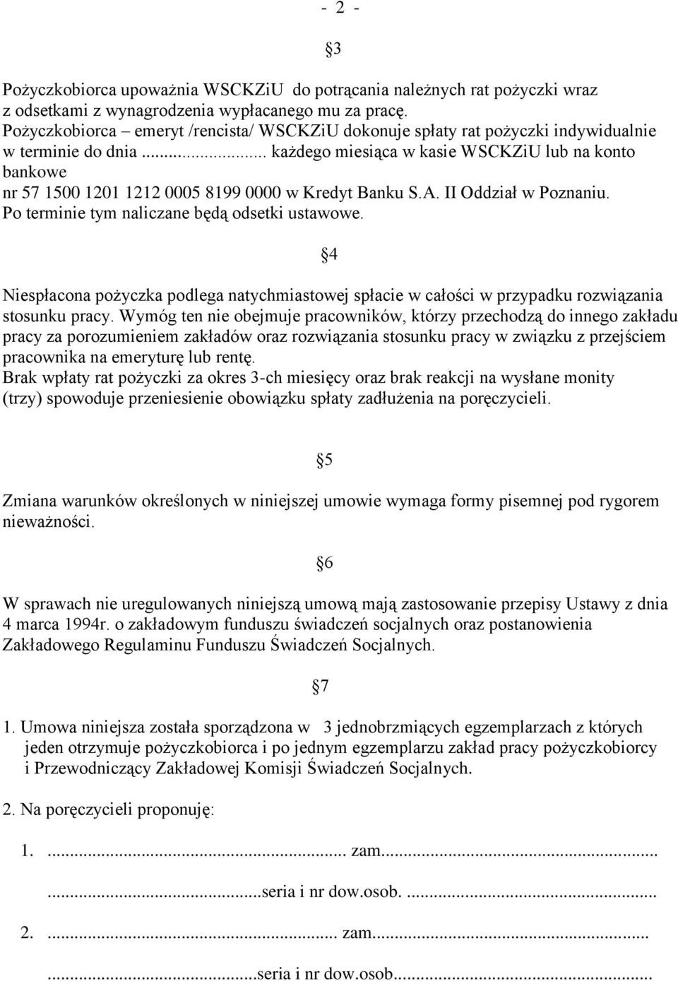 .. każdego miesiąca w kasie WSCKZiU lub na konto bankowe nr 57 1500 1201 1212 0005 8199 0000 w Kredyt Banku S.A. II Oddział w Poznaniu. Po terminie tym naliczane będą odsetki ustawowe.