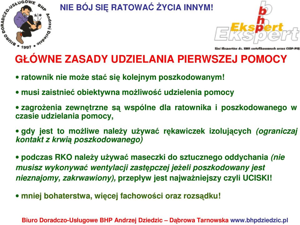 gdy jest to moŝliwe naleŝy uŝywać rękawiczek izolujących (ograniczaj kontakt z krwią poszkodowanego) podczas RKO naleŝy uŝywać maseczki do