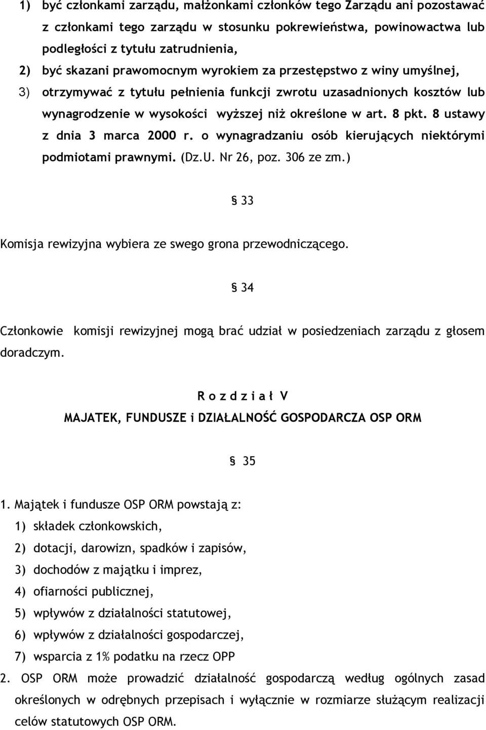 8 ustawy z dnia 3 marca 2000 r. o wynagradzaniu osób kierujących niektórymi podmiotami prawnymi. (Dz.U. Nr 26, poz. 306 ze zm.) 33 Komisja rewizyjna wybiera ze swego grona przewodniczącego.