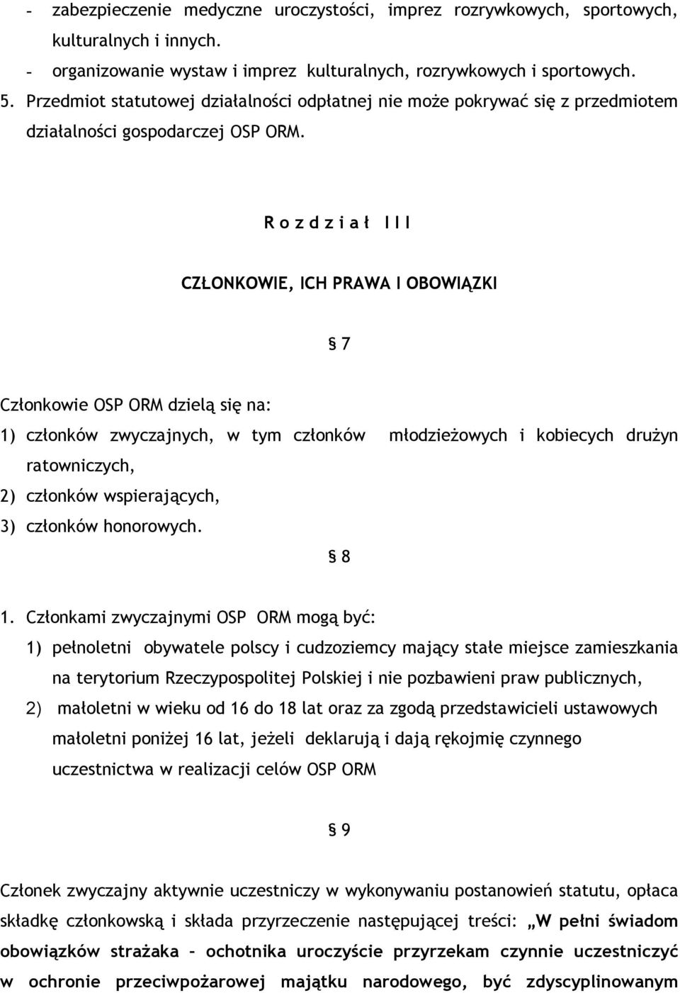 R o z d z i a ł I I I CZŁONKOWIE, ICH PRAWA I OBOWIĄZKI 7 Członkowie OSP ORM dzielą się na: 1) członków zwyczajnych, w tym członków młodzieżowych i kobiecych drużyn ratowniczych, 2) członków