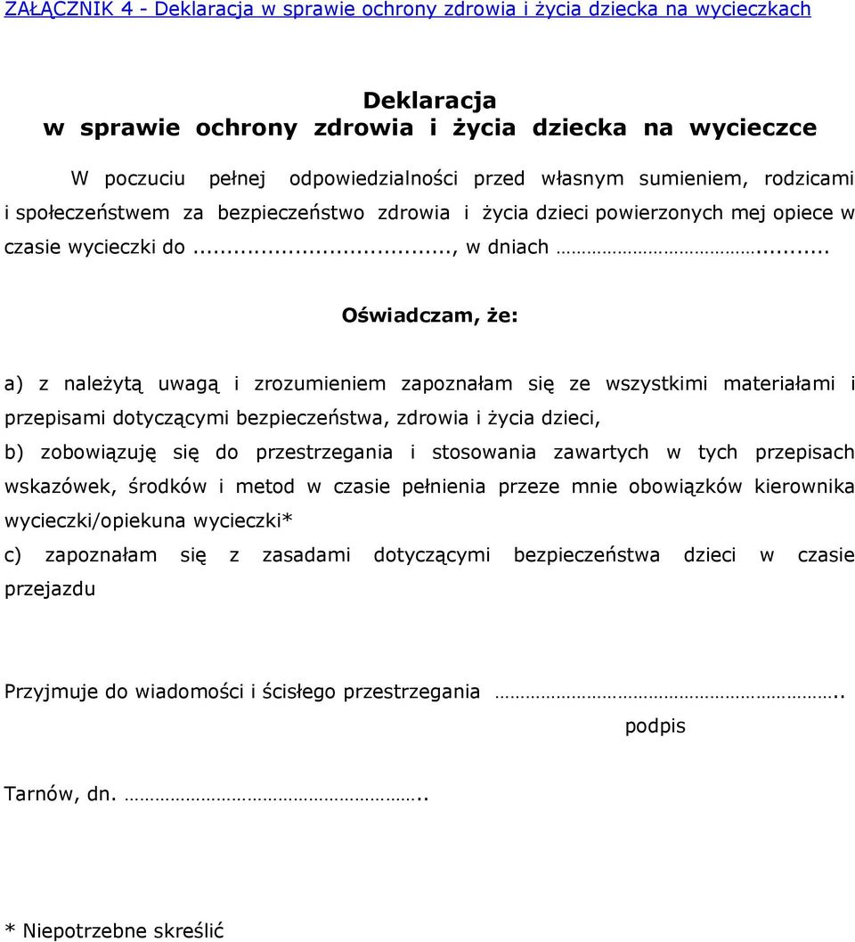 .. Oświadczam, że: a) z należytą uwagą i zrozumieniem zapoznałam się ze wszystkimi materiałami i przepisami dotyczącymi bezpieczeństwa, zdrowia i życia dzieci, b) zobowiązuję się do przestrzegania i