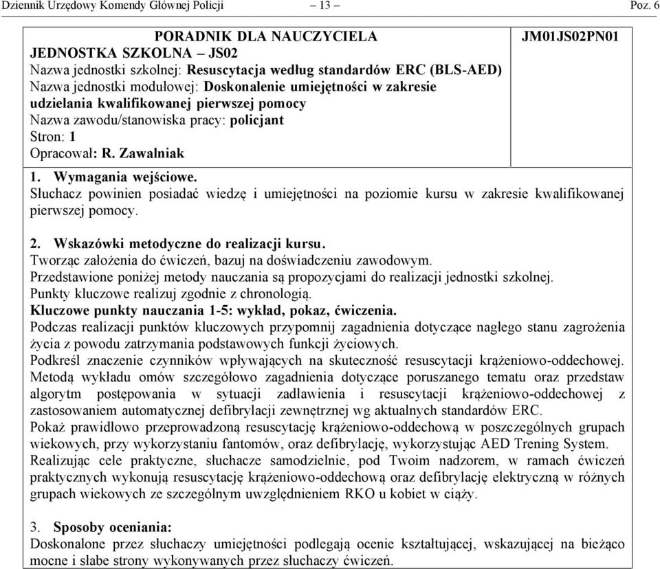 kwalifikowanej pierwszej pomocy Stron: JM0JS0PN0. Wymagania wejściowe. Słuchacz powinien posiadać wiedzę i umiejętności na poziomie kursu w zakresie kwalifikowanej pierwszej pomocy.