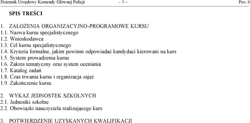 Kryteria formalne, jakim powinni odpowiadać kandydaci kierowani na kurs.5. System prowadzenia kursu.6.