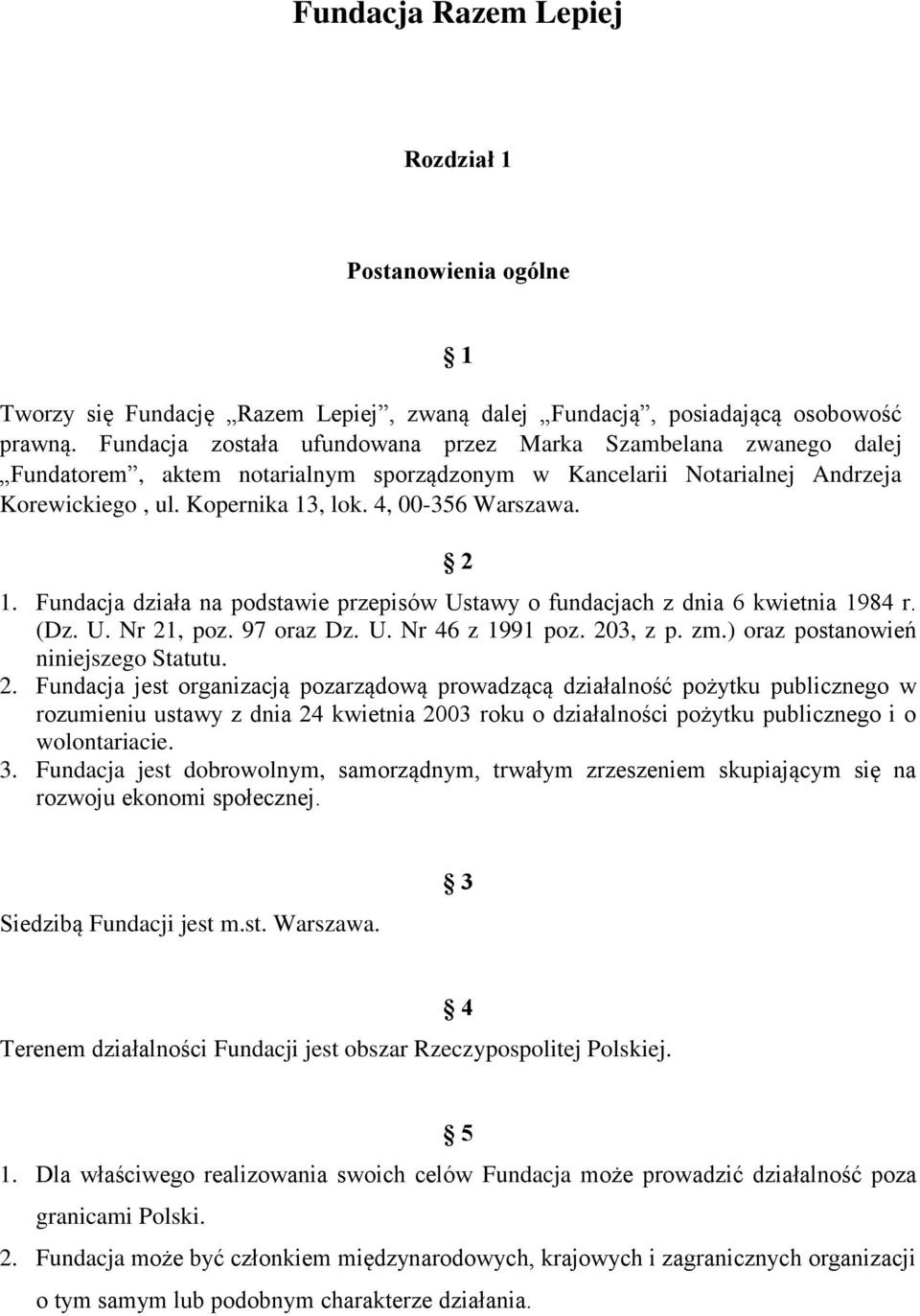 2 1. Fundacja działa na podstawie przepisów Ustawy o fundacjach z dnia 6 kwietnia 1984 r. (Dz. U. Nr 21