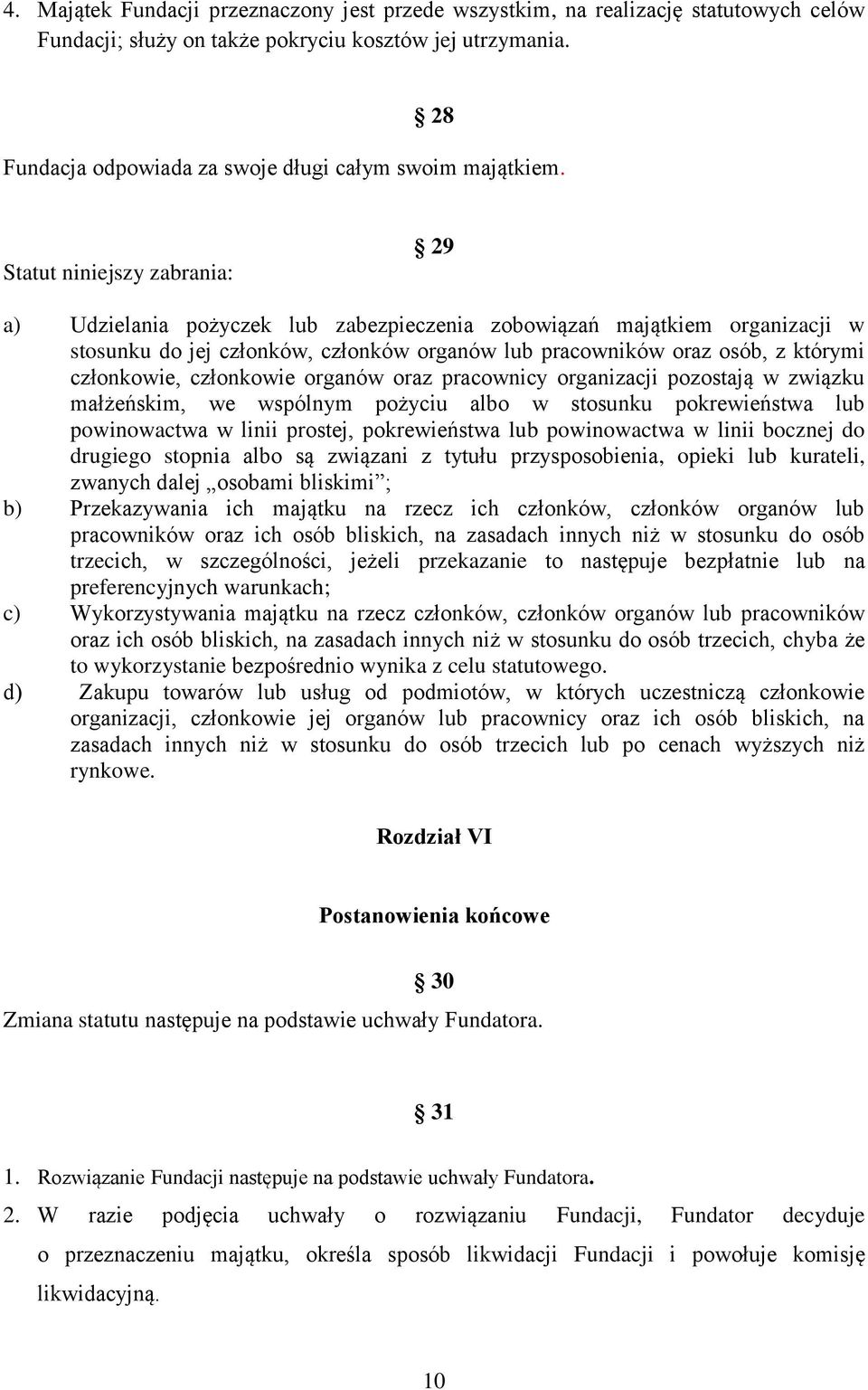 Statut niniejszy zabrania: 29 a) Udzielania pożyczek lub zabezpieczenia zobowiązań majątkiem organizacji w stosunku do jej członków, członków organów lub pracowników oraz osób, z którymi członkowie,