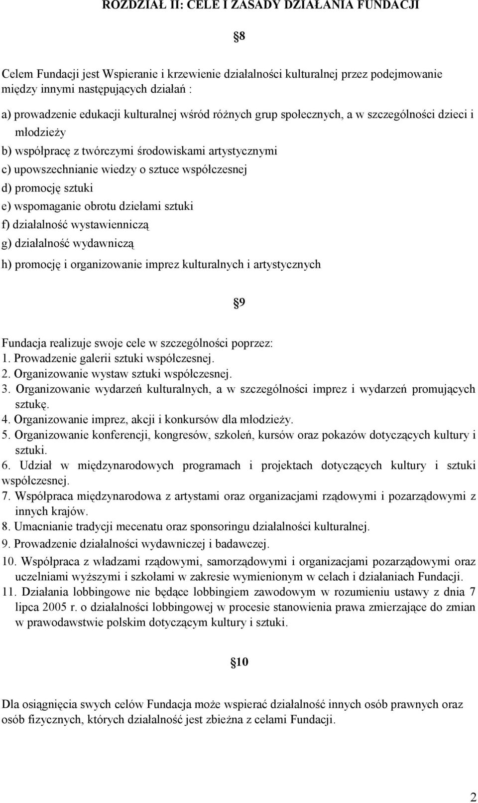 sztuki e) wspomaganie obrotu dziełami sztuki f) działalność wystawienniczą g) działalność wydawniczą h) promocję i organizowanie imprez kulturalnych i artystycznych 9 Fundacja realizuje swoje cele w