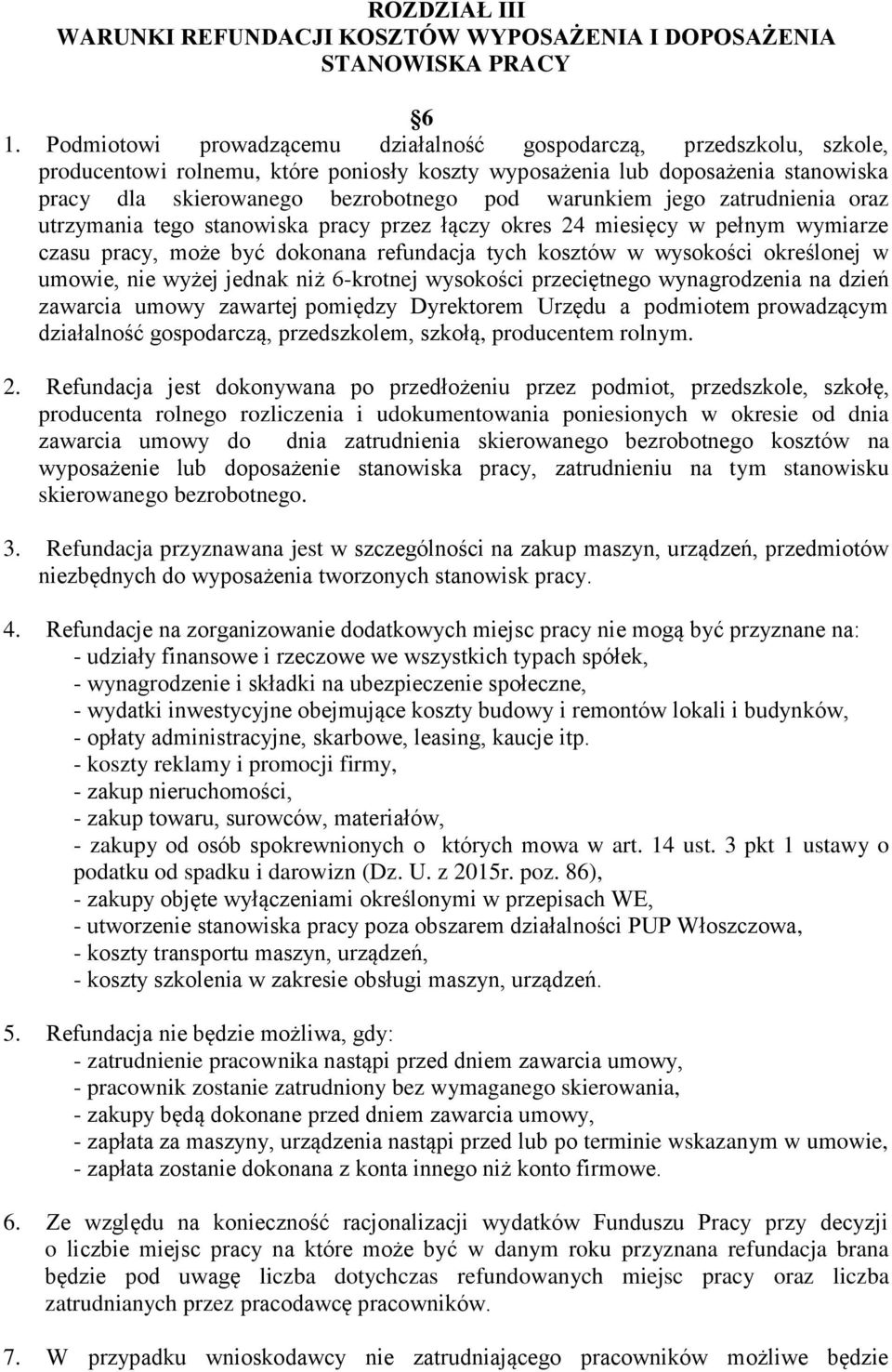 warunkiem jego zatrudnienia oraz utrzymania tego stanowiska pracy przez łączy okres 24 miesięcy w pełnym wymiarze czasu pracy, może być dokonana refundacja tych kosztów w wysokości określonej w