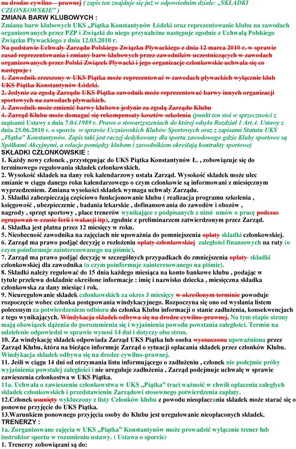 Na podstawie Uchwały Zarządu Polskiego Związku Pływackiego z dnia 12 marca 2010 r.