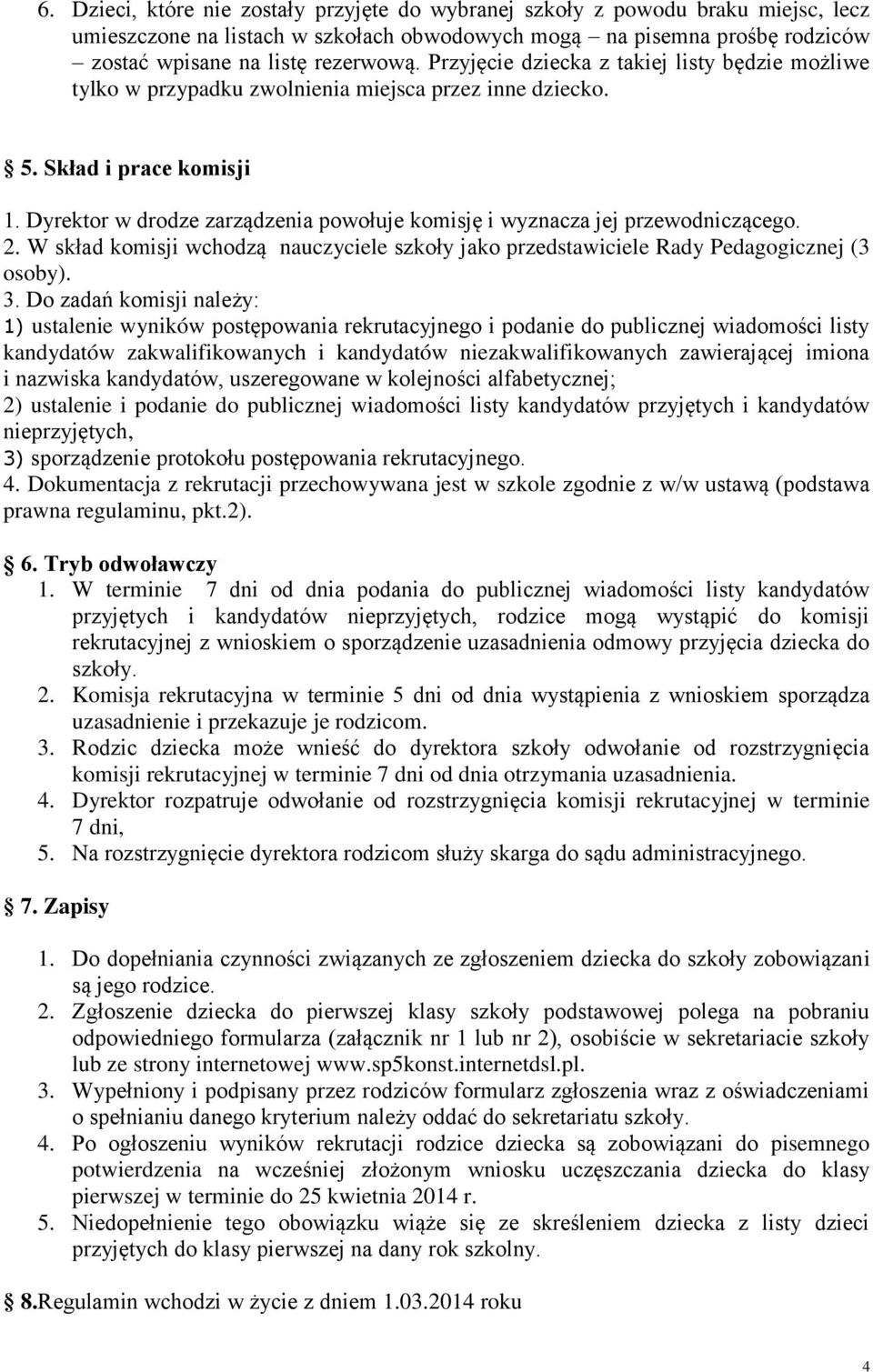 Dyrektor w drodze zarządzenia powołuje komisję i wyznacza jej przewodniczącego. 2. W skład komisji wchodzą nauczyciele szkoły jako przedstawiciele Rady Pedagogicznej (3 osoby). 3.