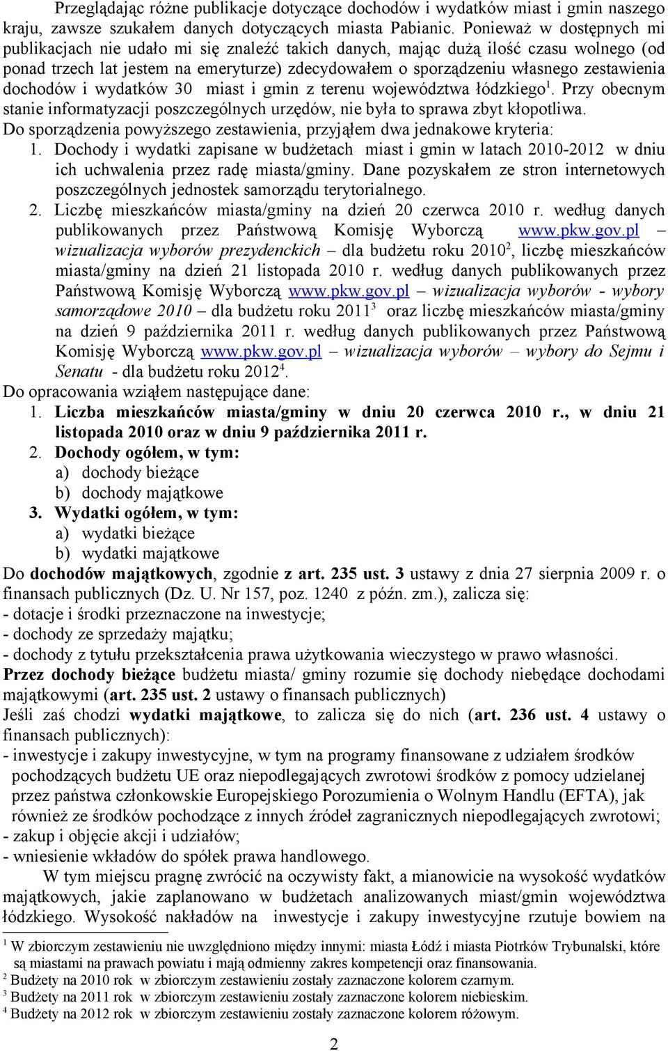 zestawienia dochodów i wydatków 30 miast i gmin z terenu województwa łódzkiego 1. Przy obecnym stanie informatyzacji poszczególnych urzędów, nie była to sprawa zbyt kłopotliwa.