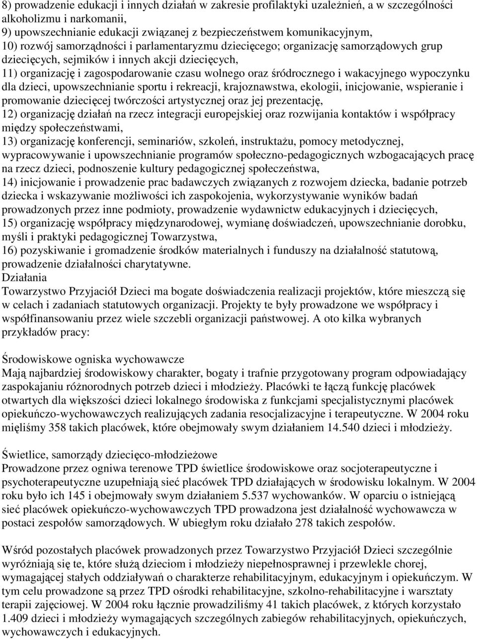 i wakacyjnego wypoczynku dla dzieci, upowszechnianie sportu i rekreacji, krajoznawstwa, ekologii, inicjowanie, wspieranie i promowanie dziecięcej twórczości artystycznej oraz jej prezentację, 12)