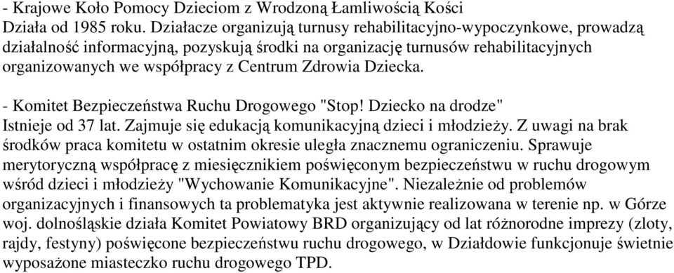 Dziecka. - Komitet Bezpieczeństwa Ruchu Drogowego "Stop! Dziecko na drodze" Istnieje od 37 lat. Zajmuje się edukacją komunikacyjną dzieci i młodzieŝy.