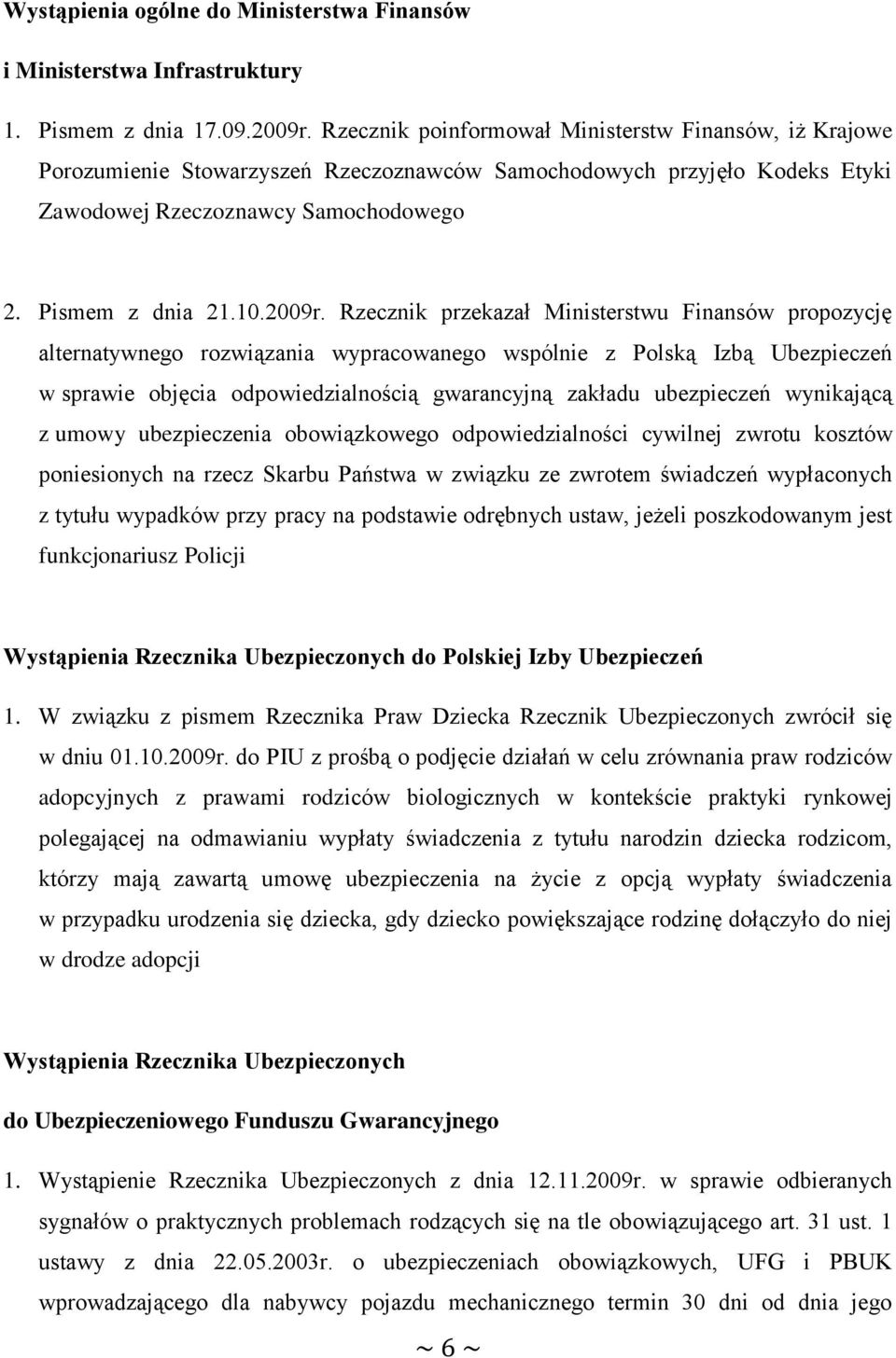 Rzecznik przekazał Ministerstwu Finansów propozycję alternatywnego rozwiązania wypracowanego wspólnie z Polską Izbą Ubezpieczeń w sprawie objęcia odpowiedzialnością gwarancyjną zakładu ubezpieczeń