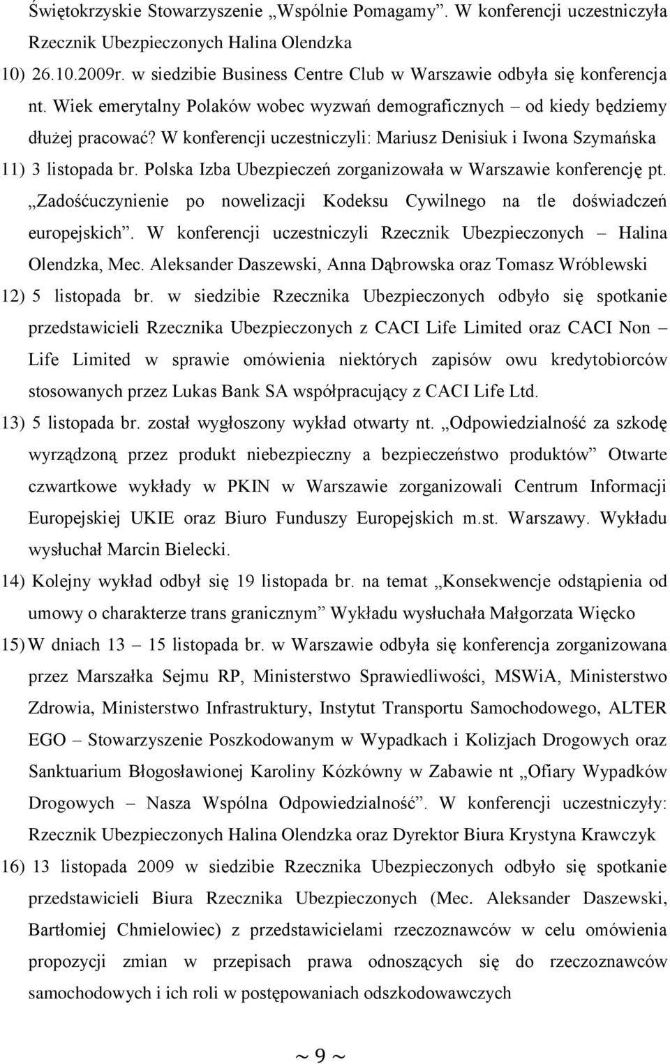 W konferencji uczestniczyli: Mariusz Denisiuk i Iwona Szymańska 11) 3 listopada br. Polska Izba Ubezpieczeń zorganizowała w Warszawie konferencję pt.