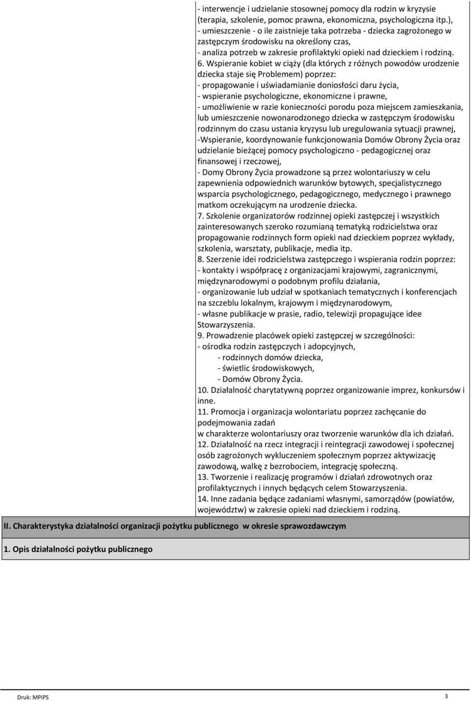 Wspieranie kobiet w ci їy (dla ktуrych z rуїnych powodуw urodzenie dziecka staje siк Problemem) poprzez: - propagowanie i uњwiadamianie doniosіoњci daru їycia, - wspieranie psychologiczne,