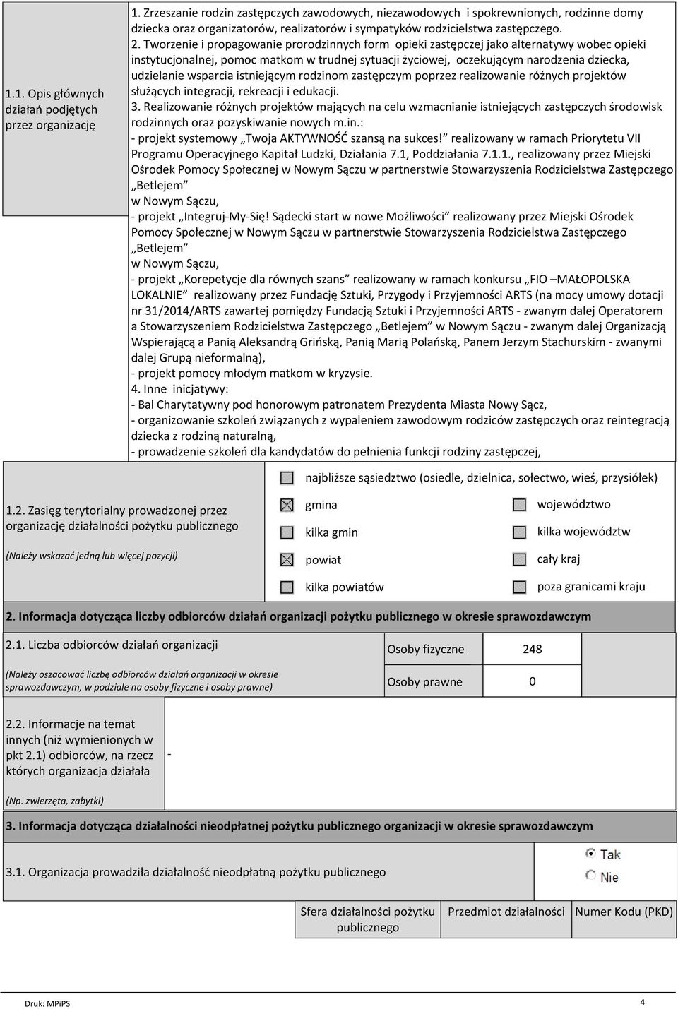 Tworzenie i propagowanie prorodzinnych form opieki zastкpczej jako alternatywy wobec opieki instytucjonalnej, pomoc matkom w trudnej sytuacji їyciowej, oczekuj cym narodzenia dziecka, udzielanie