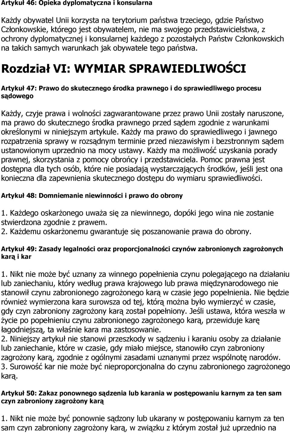 Rozdział VI: WYMIAR SPRAWIEDLIWOŚCI Artykuł 47: Prawo do skutecznego środka prawnego i do sprawiedliwego procesu sądowego KaŜdy, czyje prawa i wolności zagwarantowane przez prawo Unii zostały