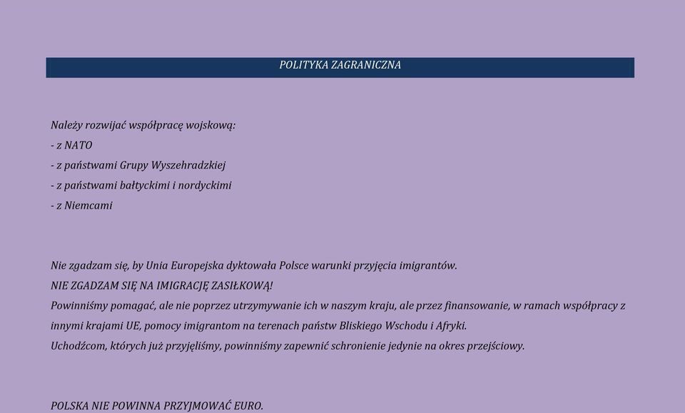 Powinniśmy pomagać, ale nie poprzez utrzymywanie ich w naszym kraju, ale przez finansowanie, w ramach współpracy z innymi krajami UE, pomocy imigrantom