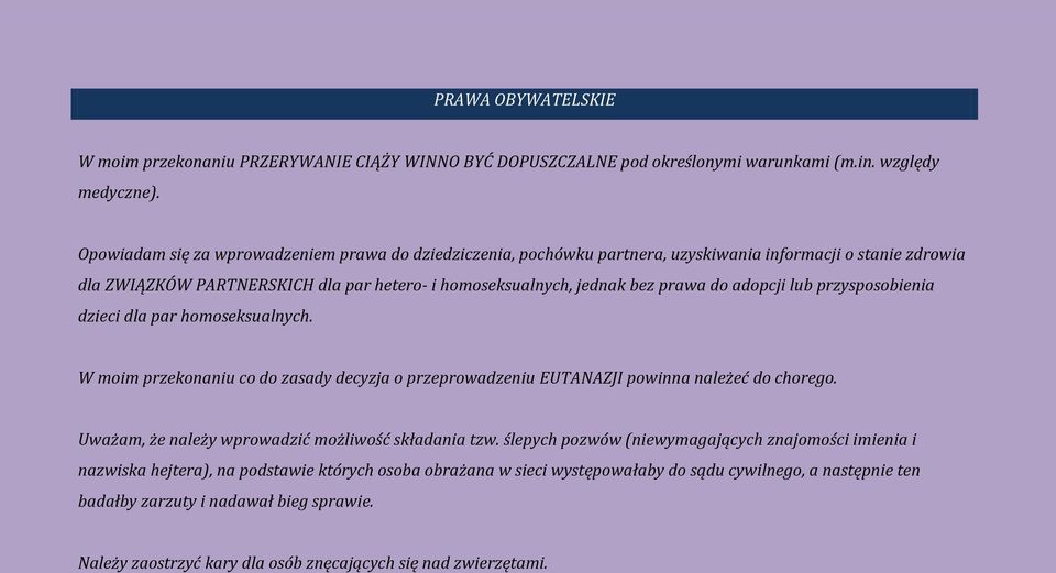 adopcji lub przysposobienia dzieci dla par homoseksualnych. W moim przekonaniu co do zasady decyzja o przeprowadzeniu EUTANAZJI powinna należeć do chorego.