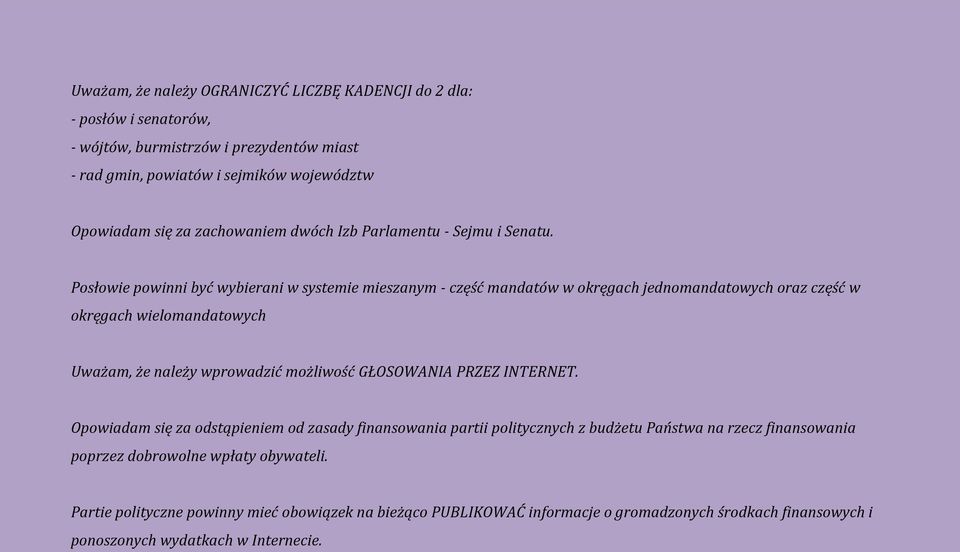 Posłowie powinni być wybierani w systemie mieszanym - część mandatów w okręgach jednomandatowych oraz część w okręgach wielomandatowych Uważam, że należy wprowadzić możliwość