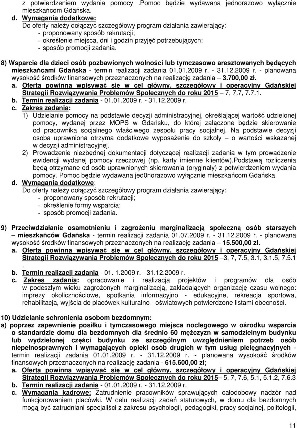 zadania. 8) Wsparcie dla dzieci osób pozbawionych wolności lub tymczasowo aresztowanych będących mieszkańcami Gdańska - termin realizacji zadania 01.01.2009 r.