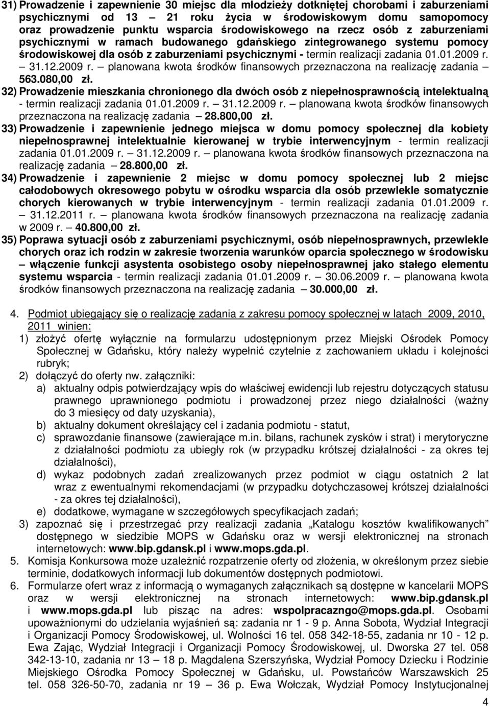 01.2009 r. 31.12.2009 r. planowana kwota środków finansowych przeznaczona na realizację zadania 563.080,00 zł.