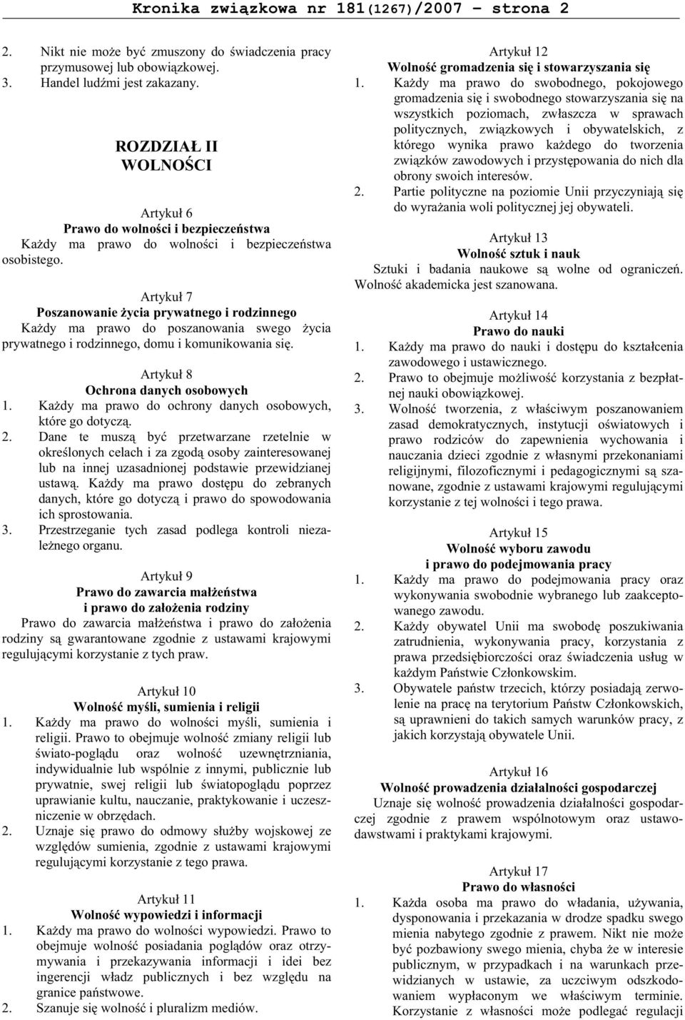 Artyku 7 Poszanowanie ycia prywatnego i rodzinnego Ka dy ma prawo do poszanowania swego ycia prywatnego i rodzinnego, domu i komunikowania si. Artyku 8 Ochrona danych osobowych 1.